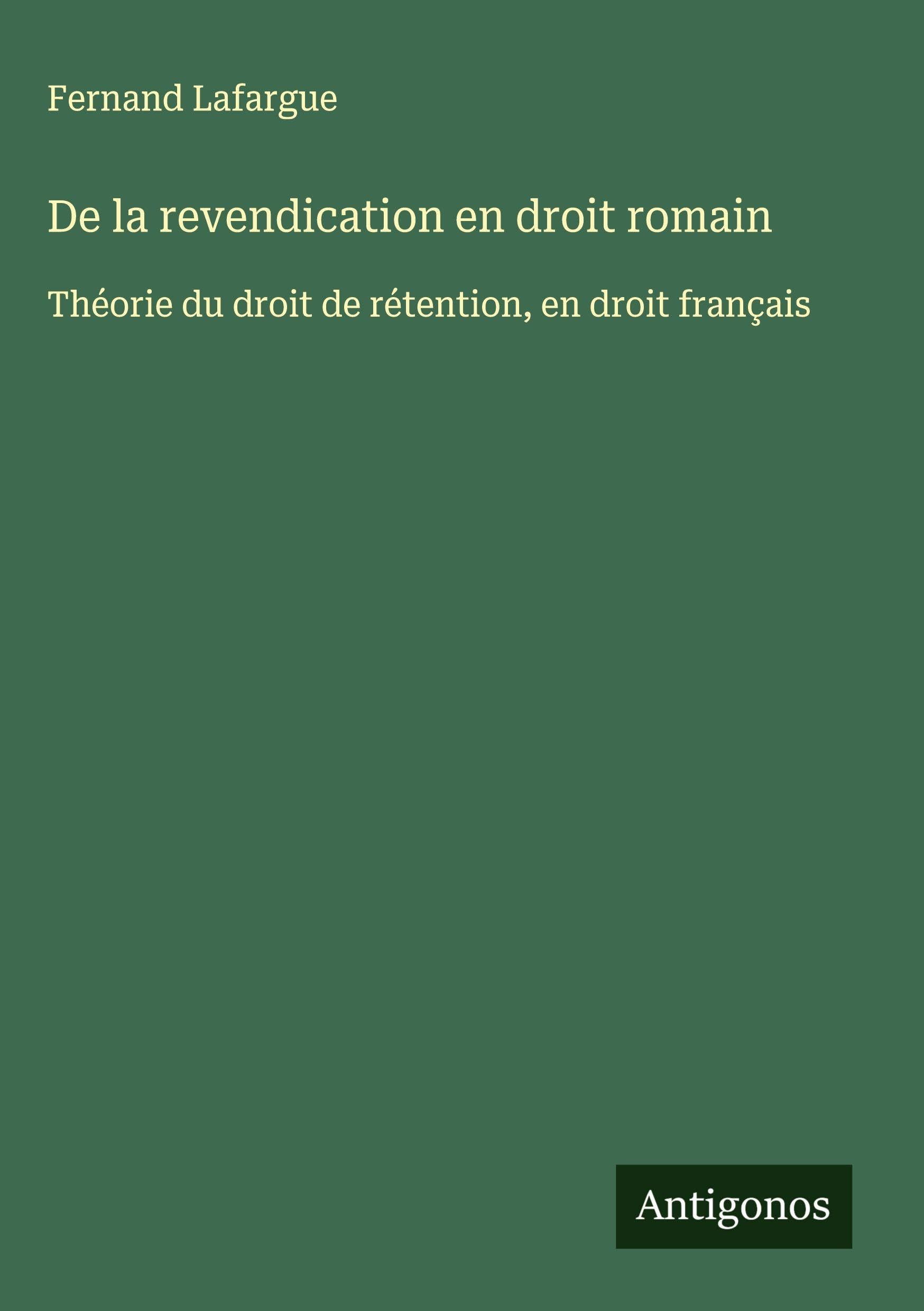 De la revendication en droit romain: Théorie du droit de rétention, en droit français Classics