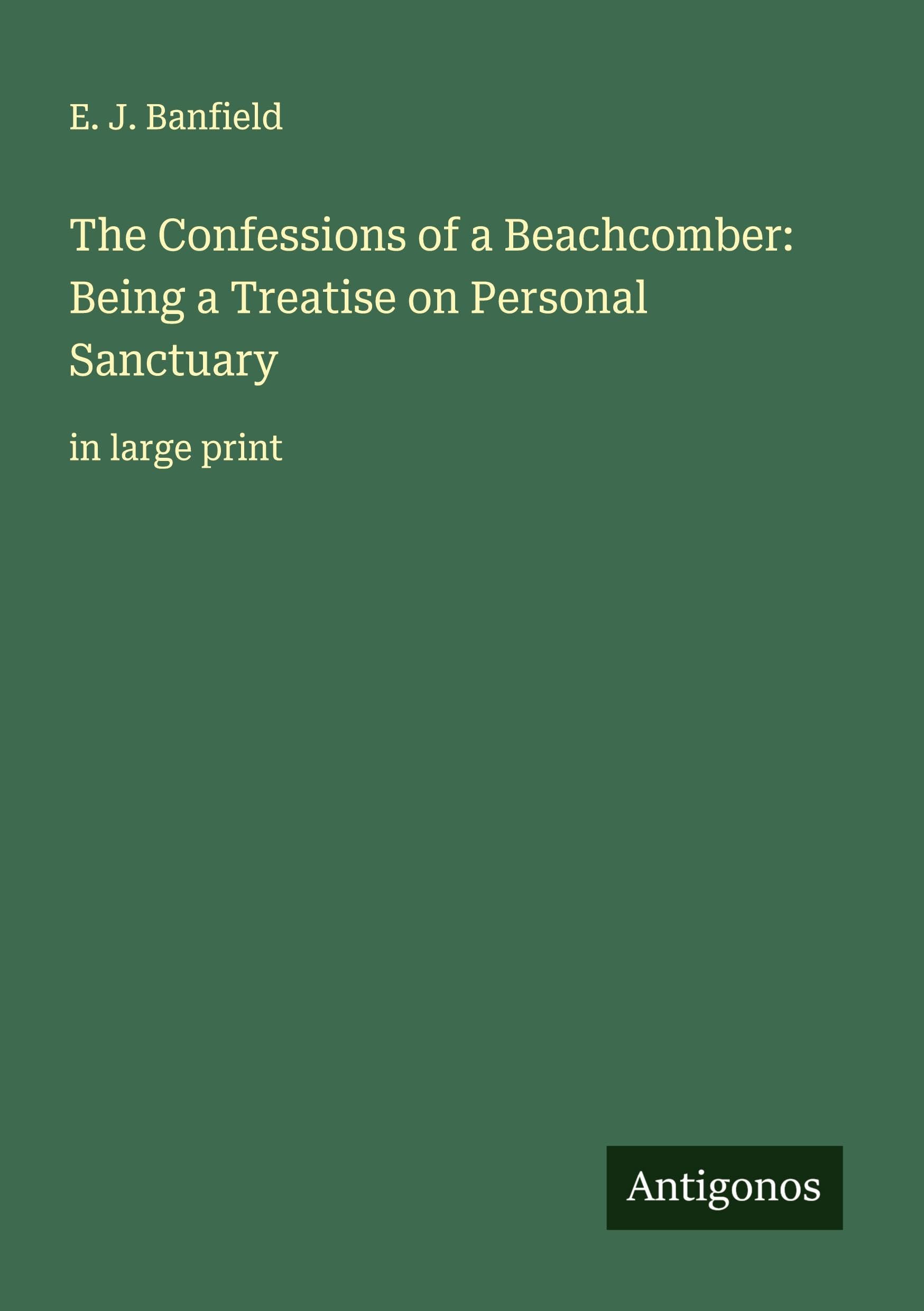 The Confessions of a Beachcomber: Being a Treatise on Personal Sanctuary Classics