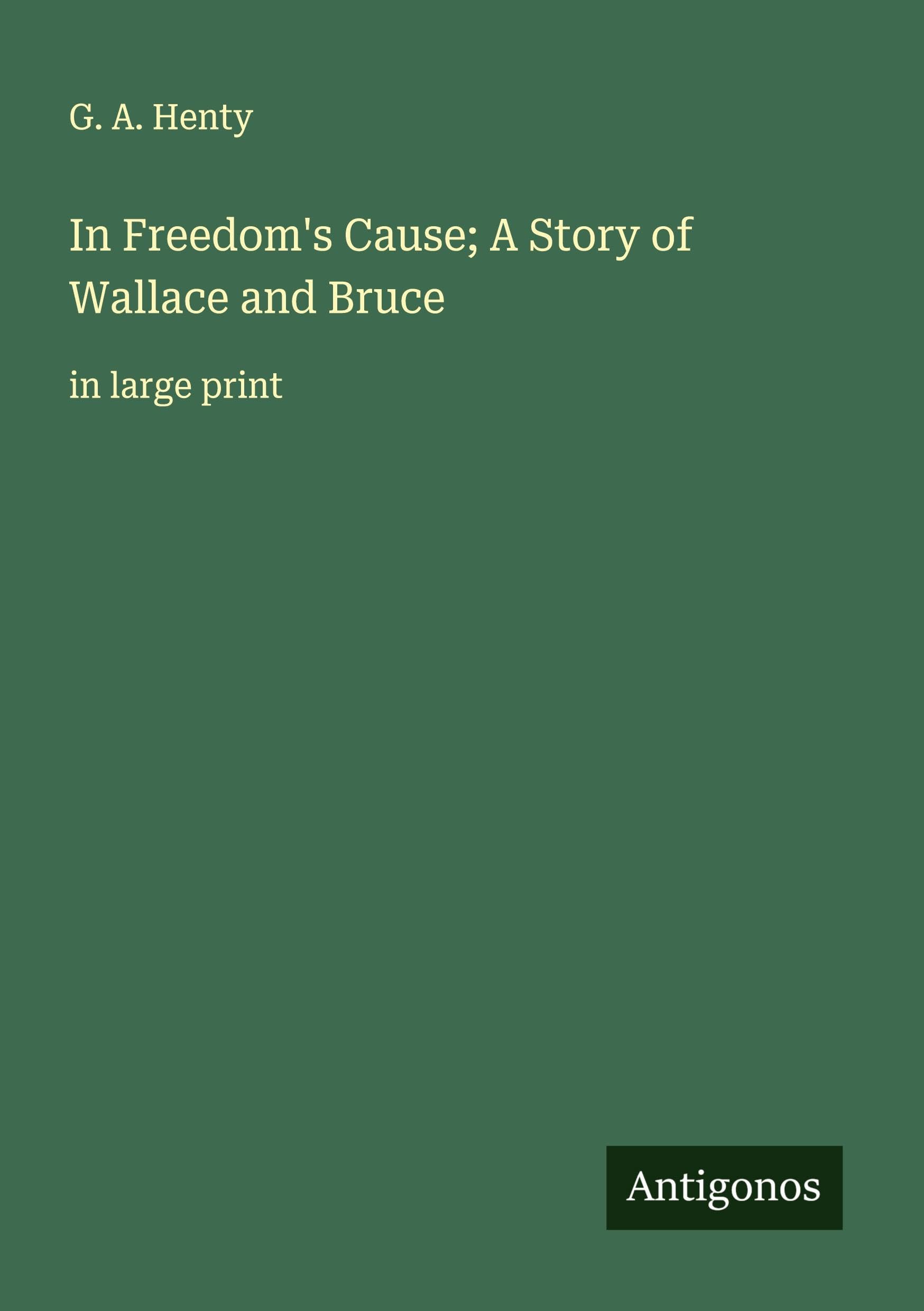 In Freedom's Cause; A Story of Wallace and Bruce Classics