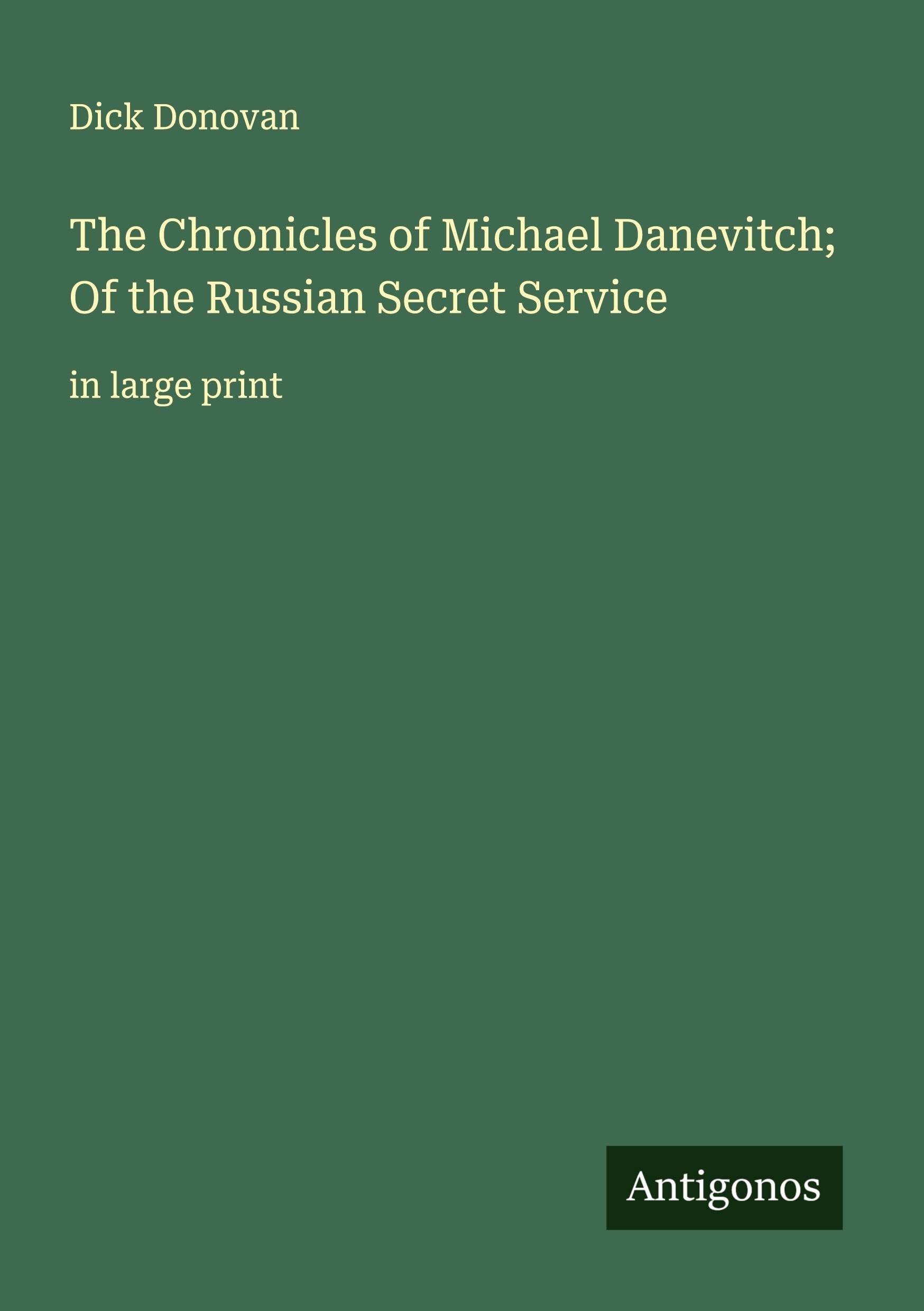 The Chronicles of Michael Danevitch; Of the Russian Secret Service Classics
