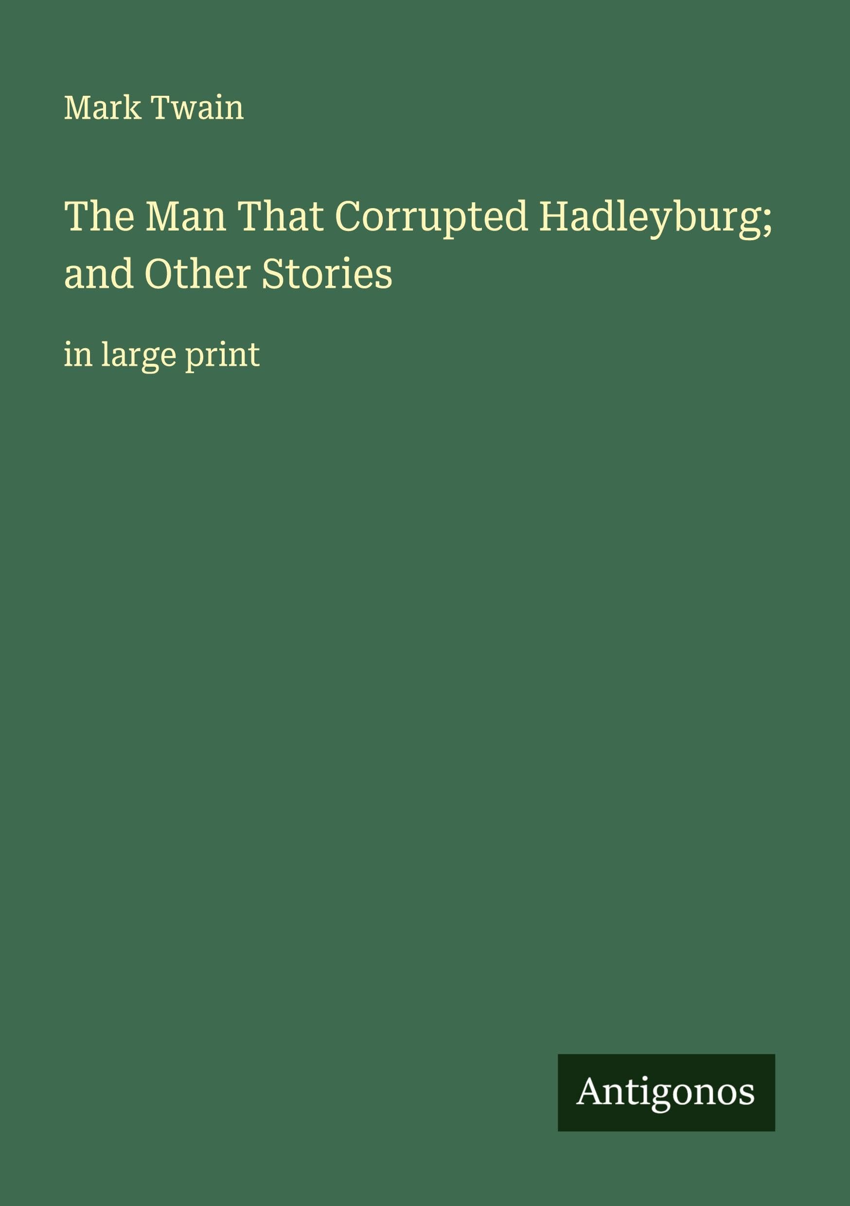 The Man That Corrupted Hadleyburg; and Other Stories Classics