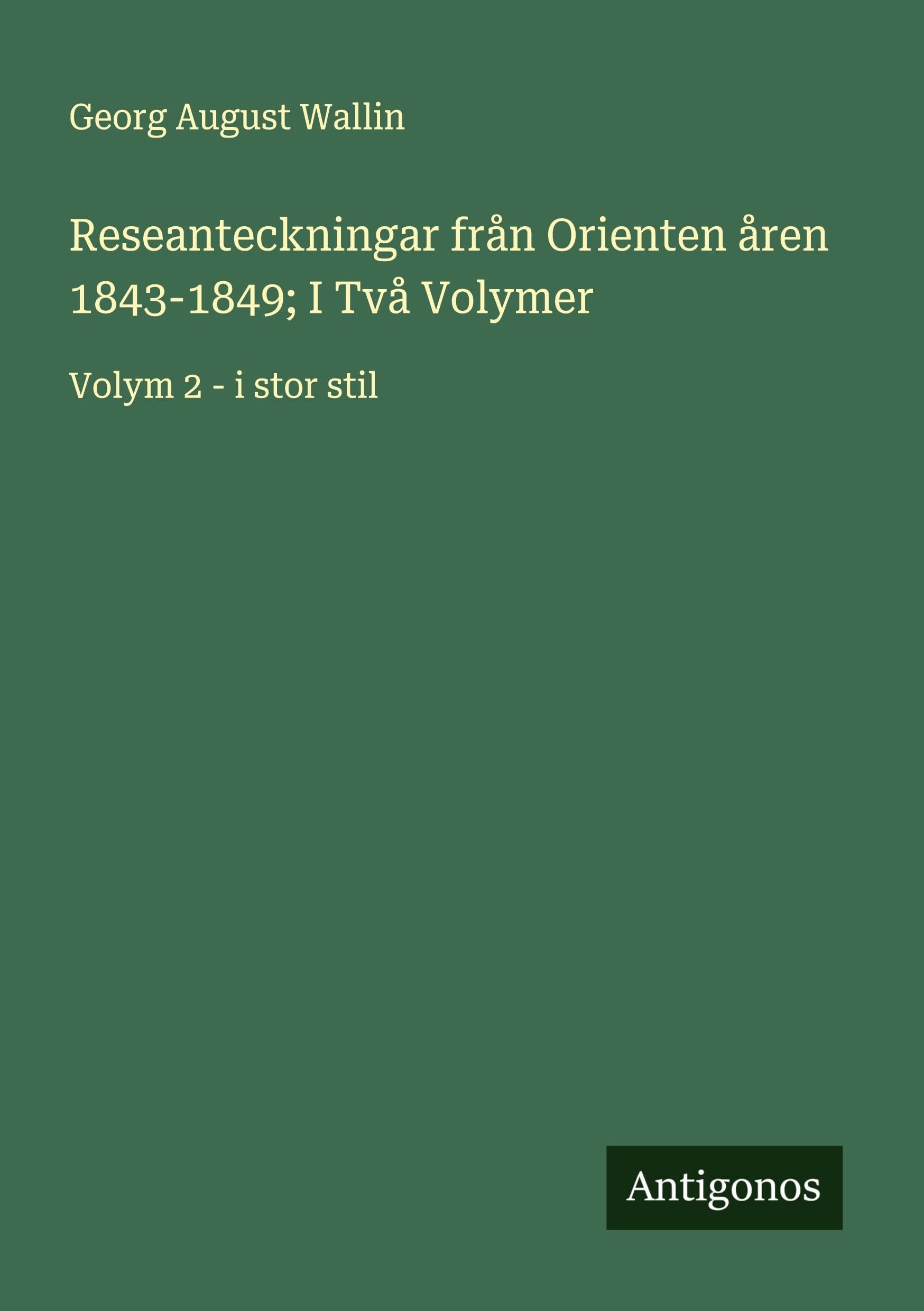 Reseanteckningar från Orienten åren 1843-1849; I Två Volymer Classics