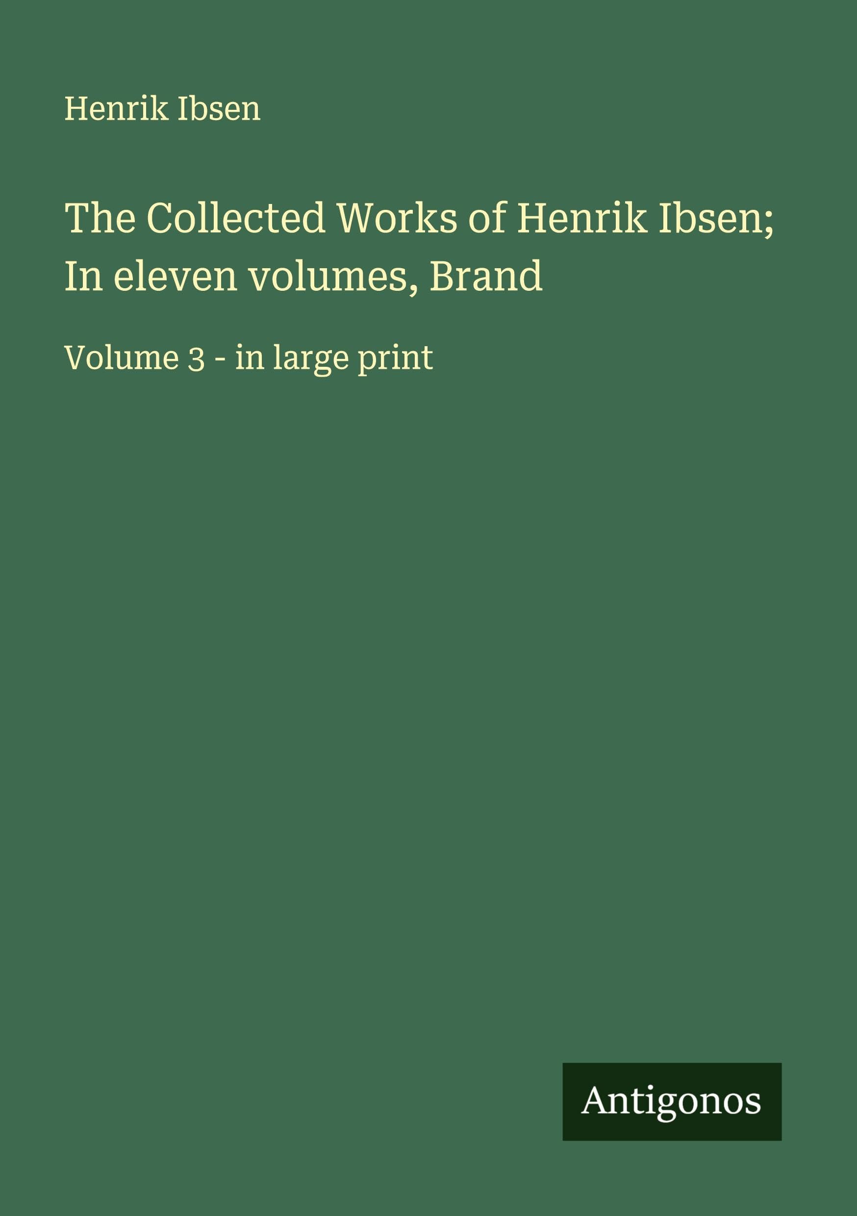 The Collected Works of Henrik Ibsen; In eleven volumes, Brand Classics