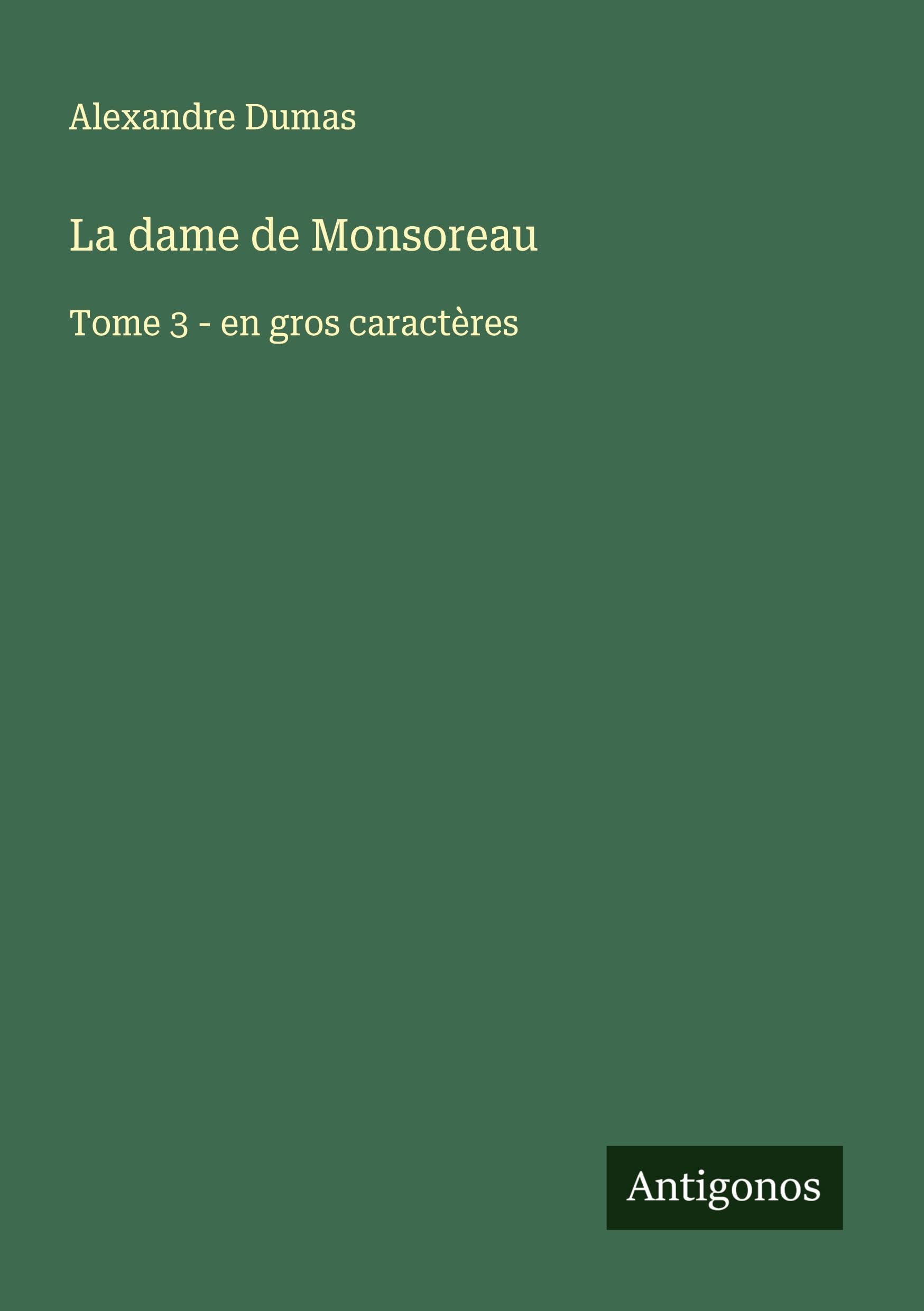 La dame de Monsoreau: Tome 3 - en gros caractères Classics