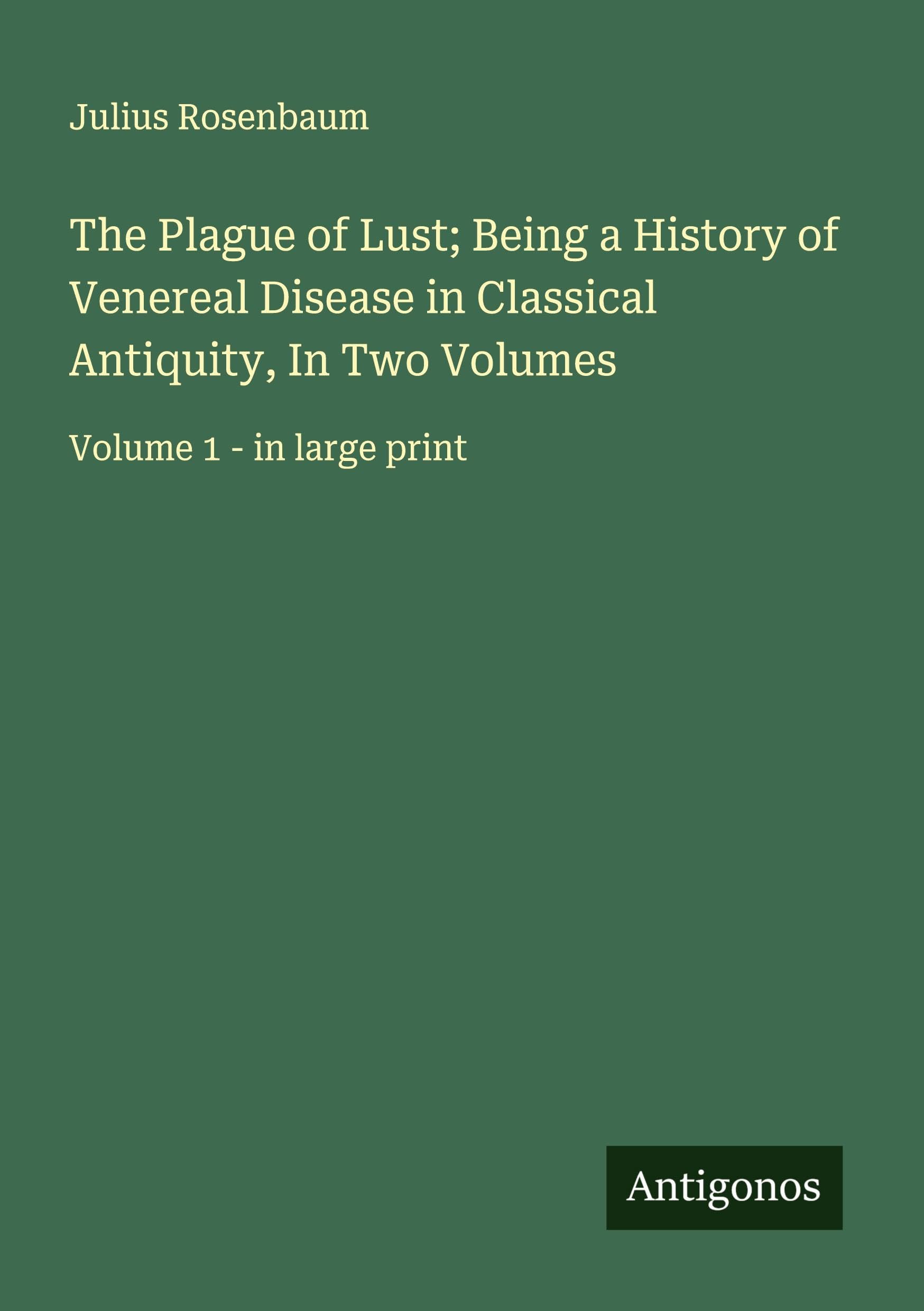 The Plague of Lust; Being a History of Venereal Disease in Classical Antiquity, In Two Volumes Classics