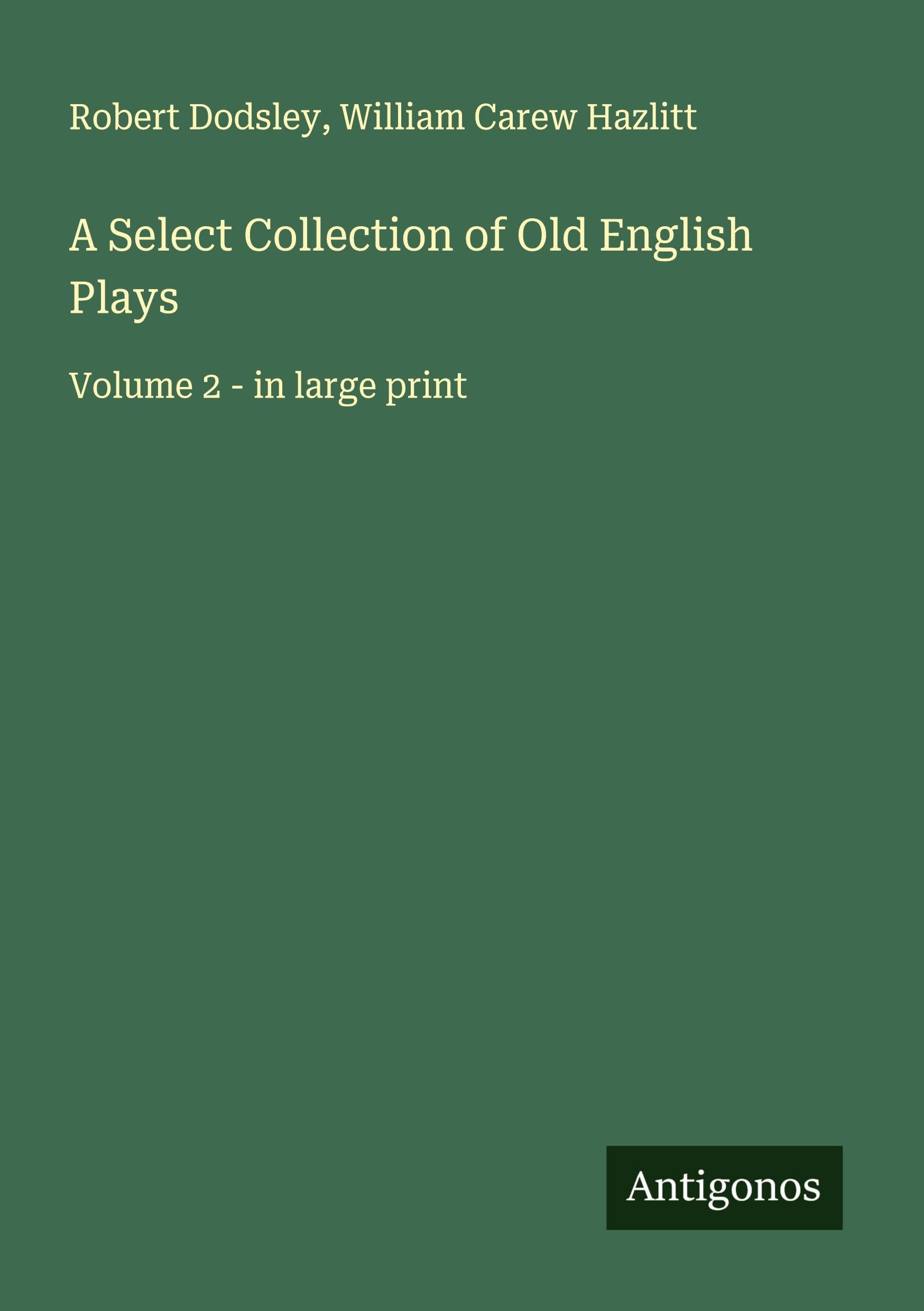 A Select Collection of Old English Plays Classics