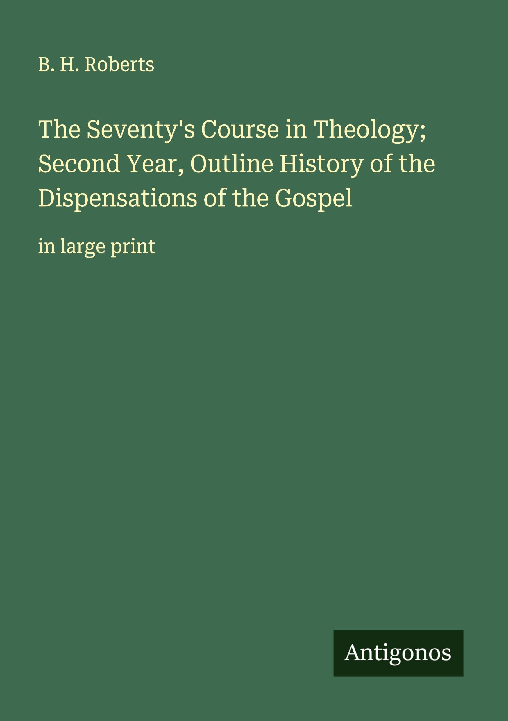 The Seventy's Course in Theology; Second Year, Outline History of the Dispensations of the Gospel Classics