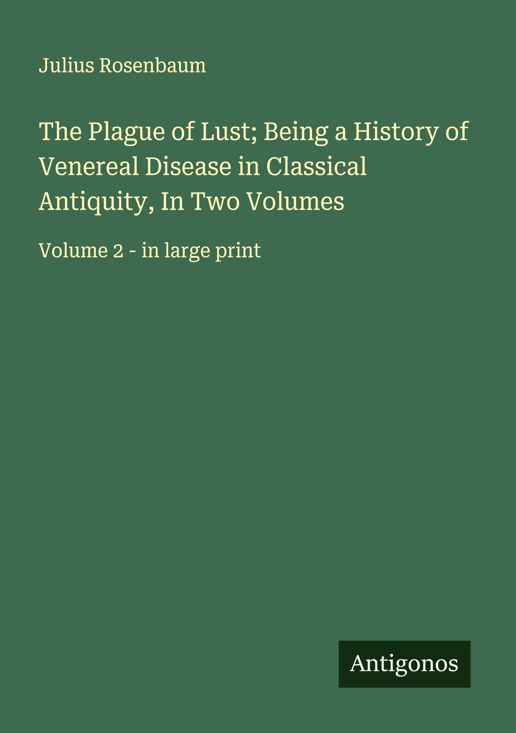 The Plague of Lust; Being a History of Venereal Disease in Classical Antiquity, In Two Volumes Classics