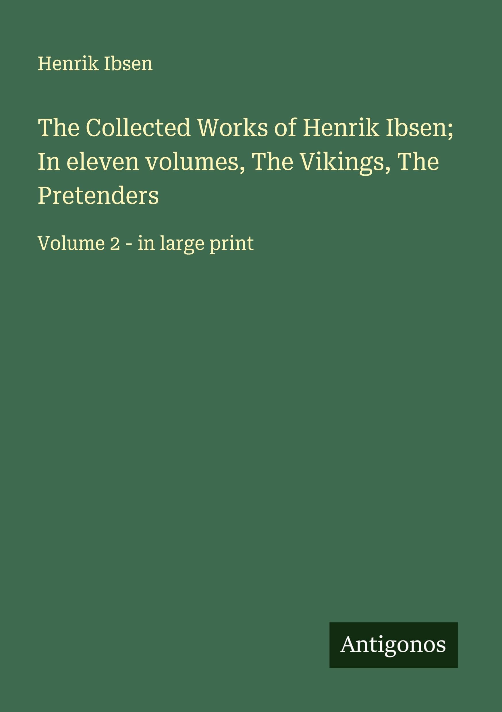 The Collected Works of Henrik Ibsen; In eleven volumes, The Vikings, The Pretenders Classics