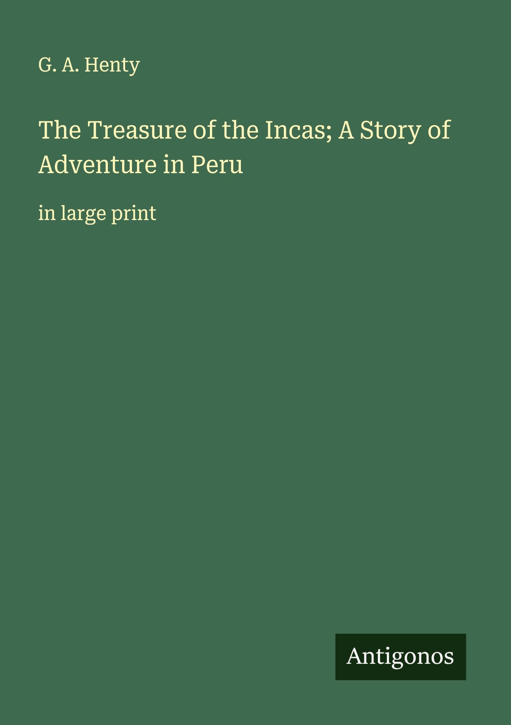 The Treasure of the Incas; A Story of Adventure in Peru Classics