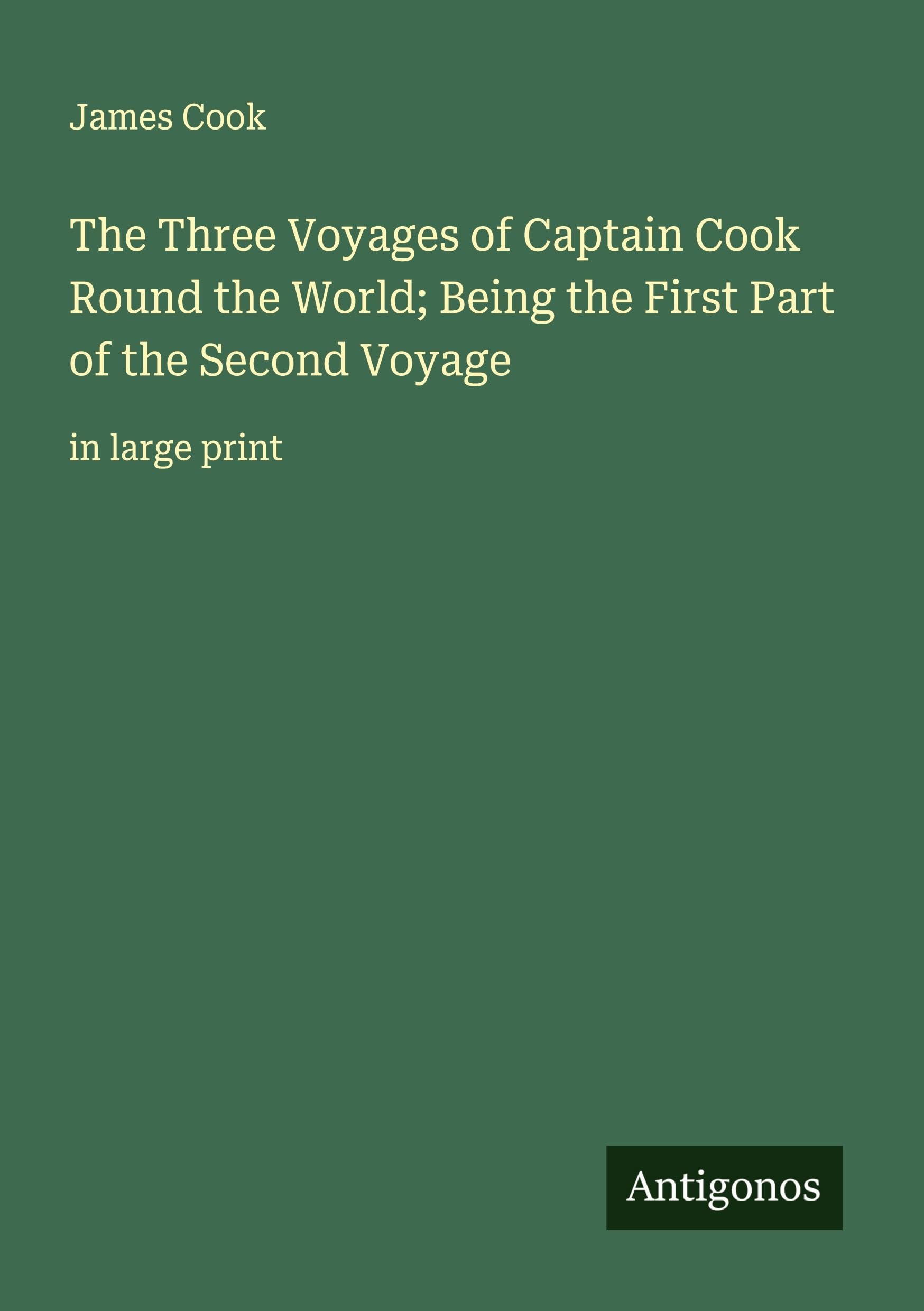 The Three Voyages of Captain Cook Round the World; Being the First Part of the Second Voyage Classics