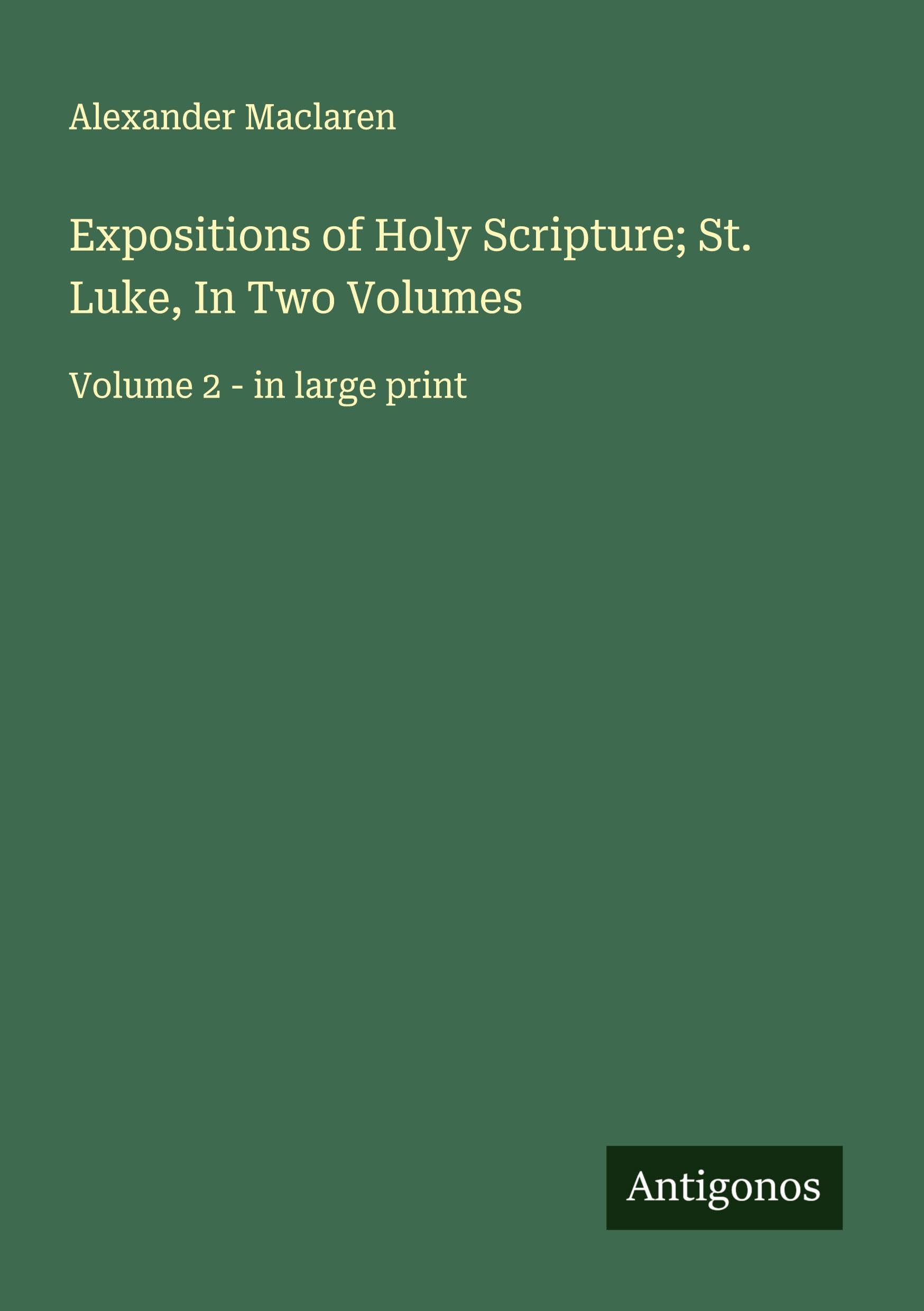 Expositions of Holy Scripture; St. Luke, In Two Volumes Classics