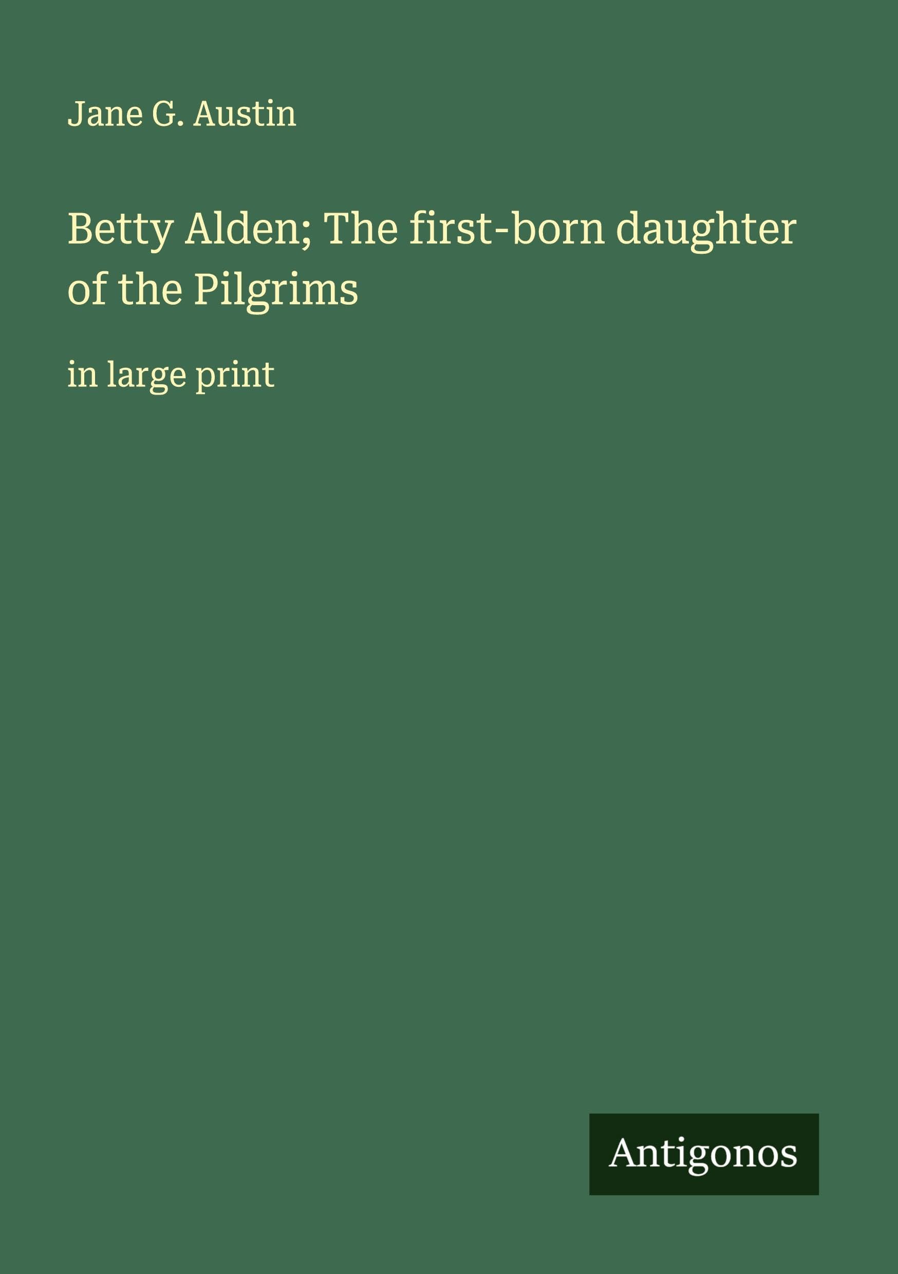 Betty Alden; The first-born daughter of the Pilgrims Classics