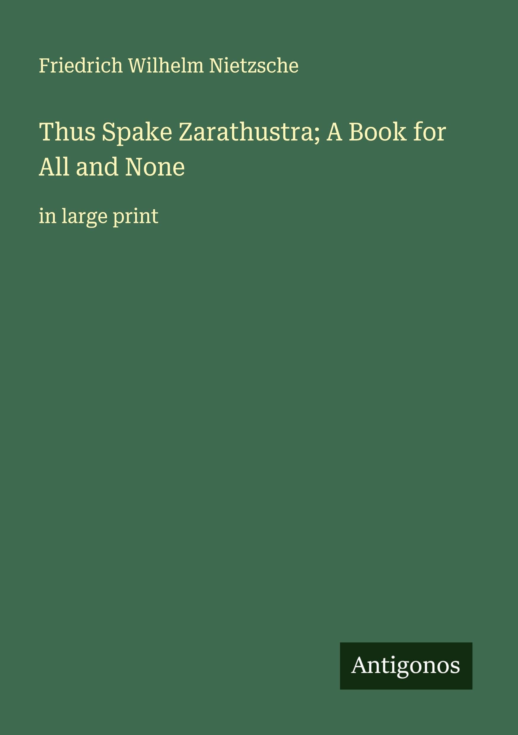 Thus Spake Zarathustra; A Book for All and None Classics
