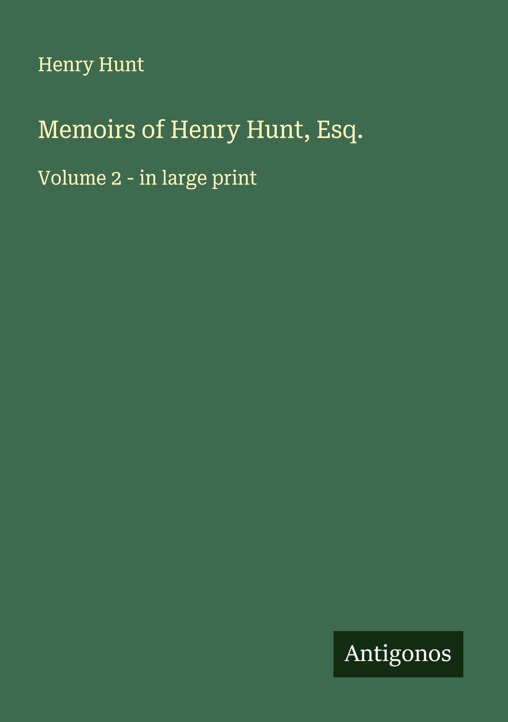 Memoirs of Henry Hunt, Esq. Classics