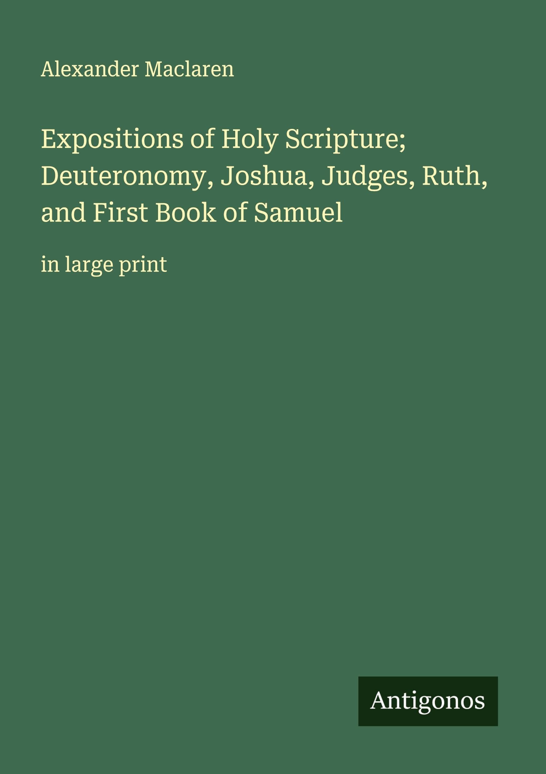Expositions of Holy Scripture; Deuteronomy, Joshua, Judges, Ruth, and First Book of Samuel Classics