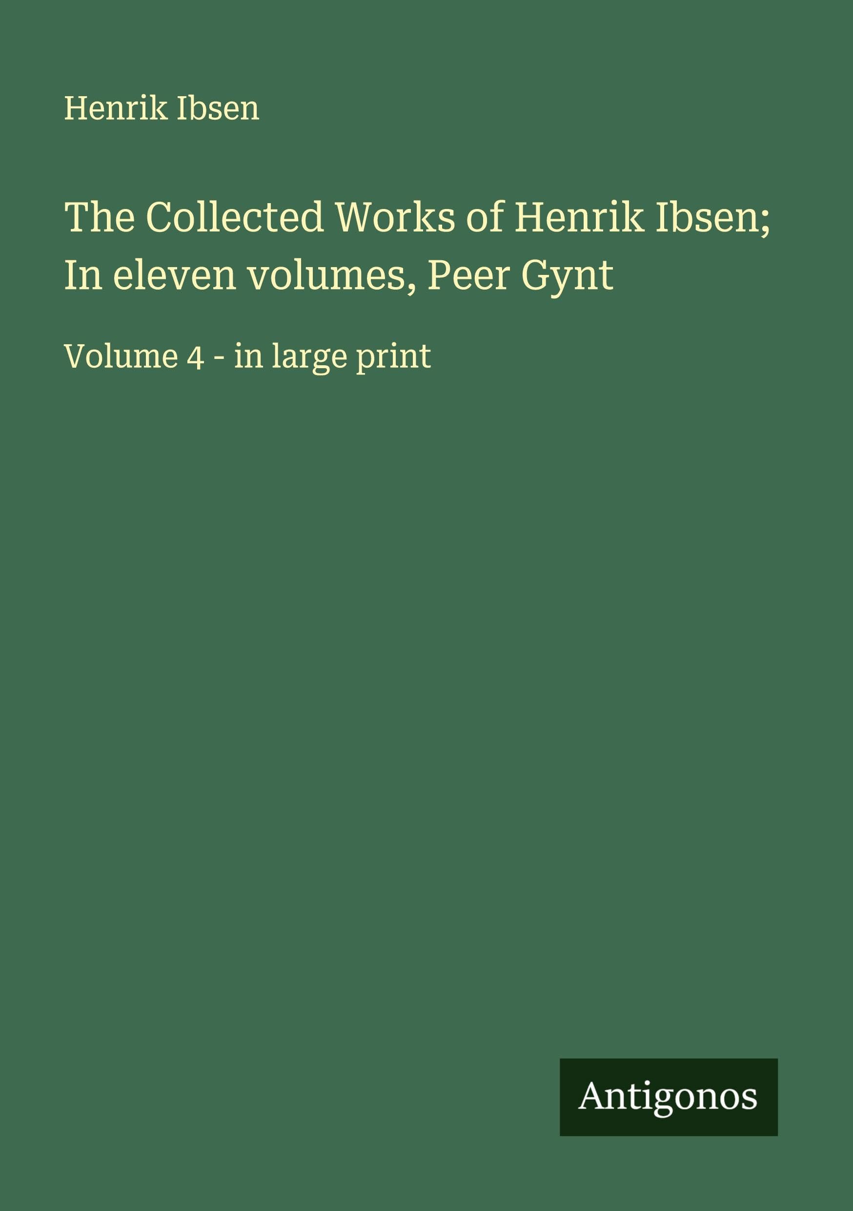 The Collected Works of Henrik Ibsen; In eleven volumes, Peer Gynt Classics