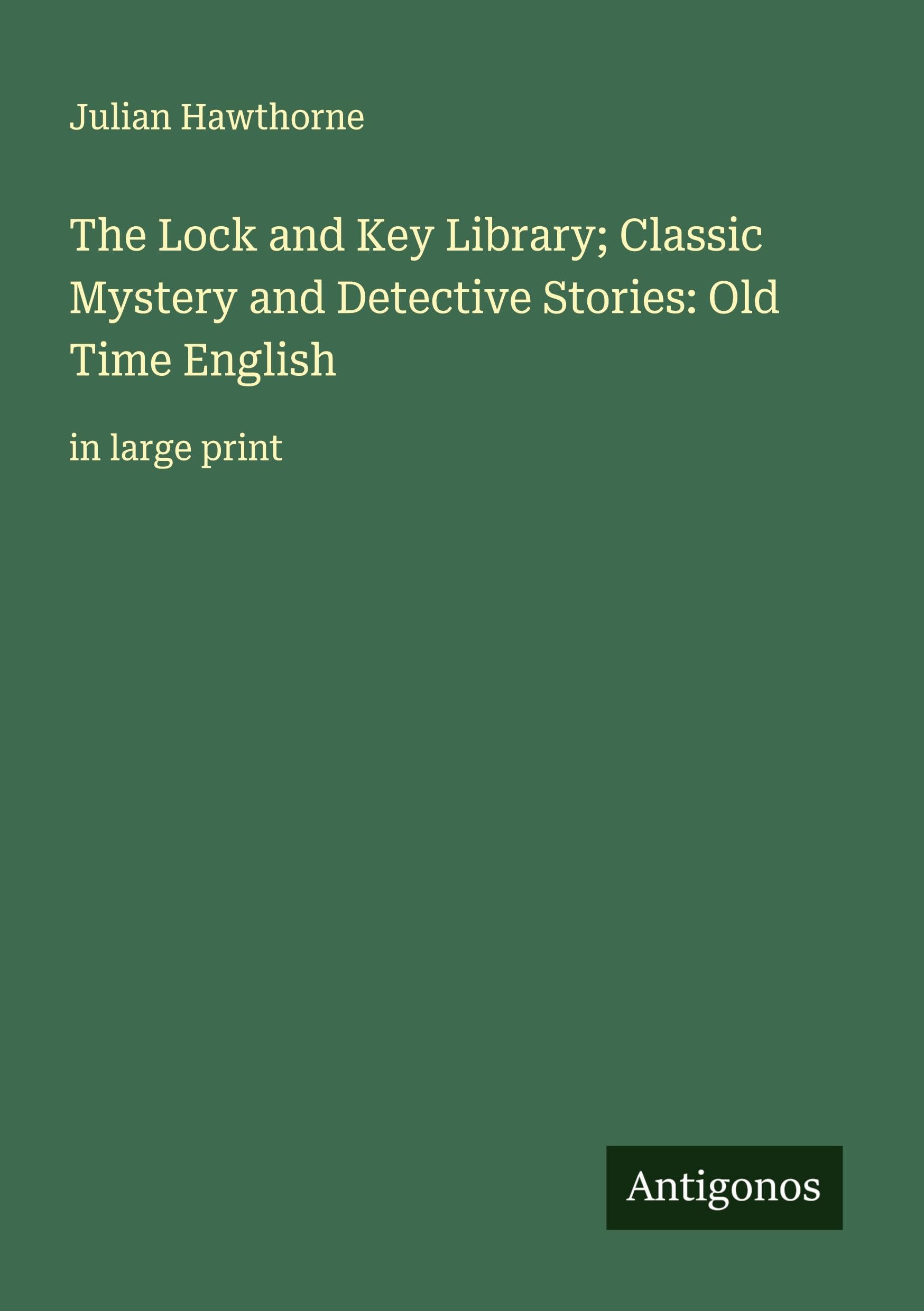 The Lock and Key Library; Classic Mystery and Detective Stories: Old Time English Classics