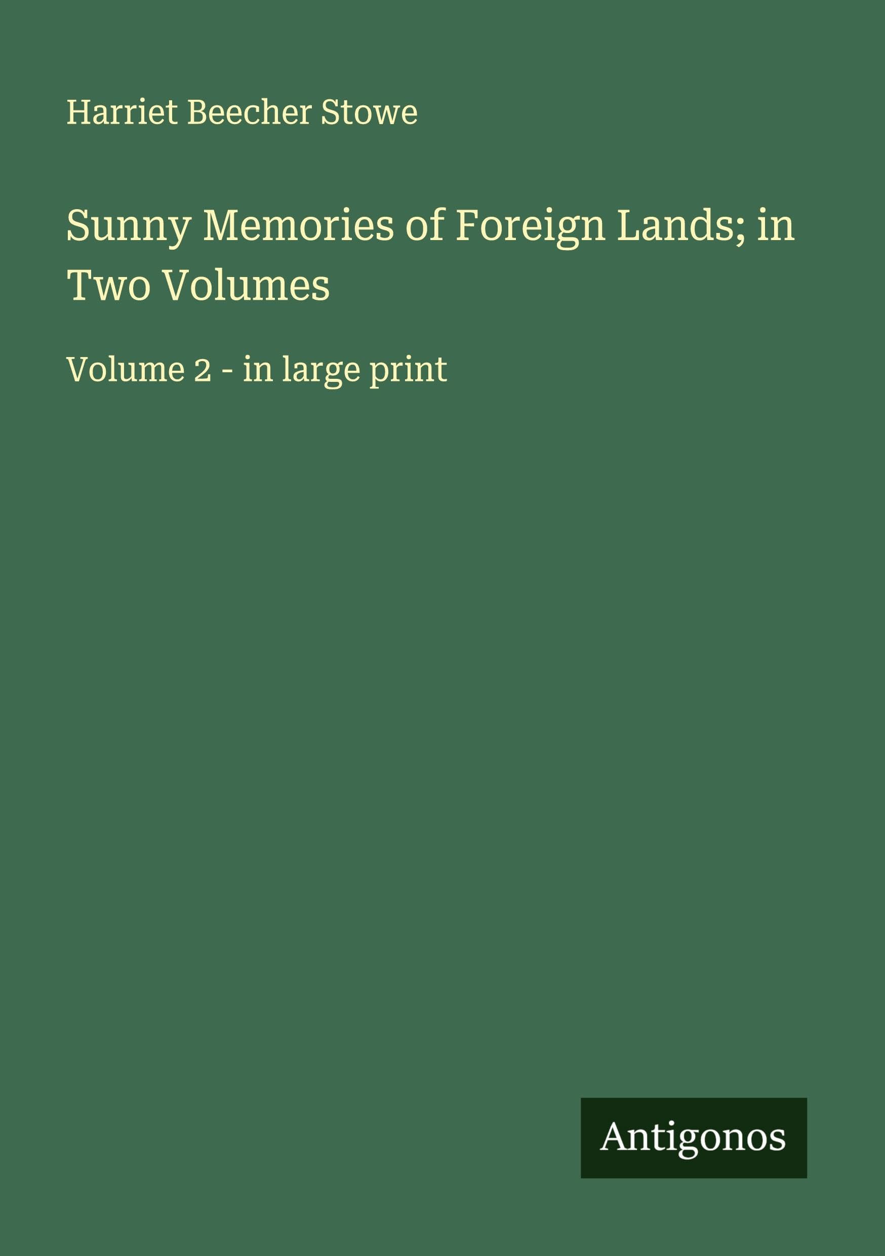 Sunny Memories of Foreign Lands; in Two Volumes Classics