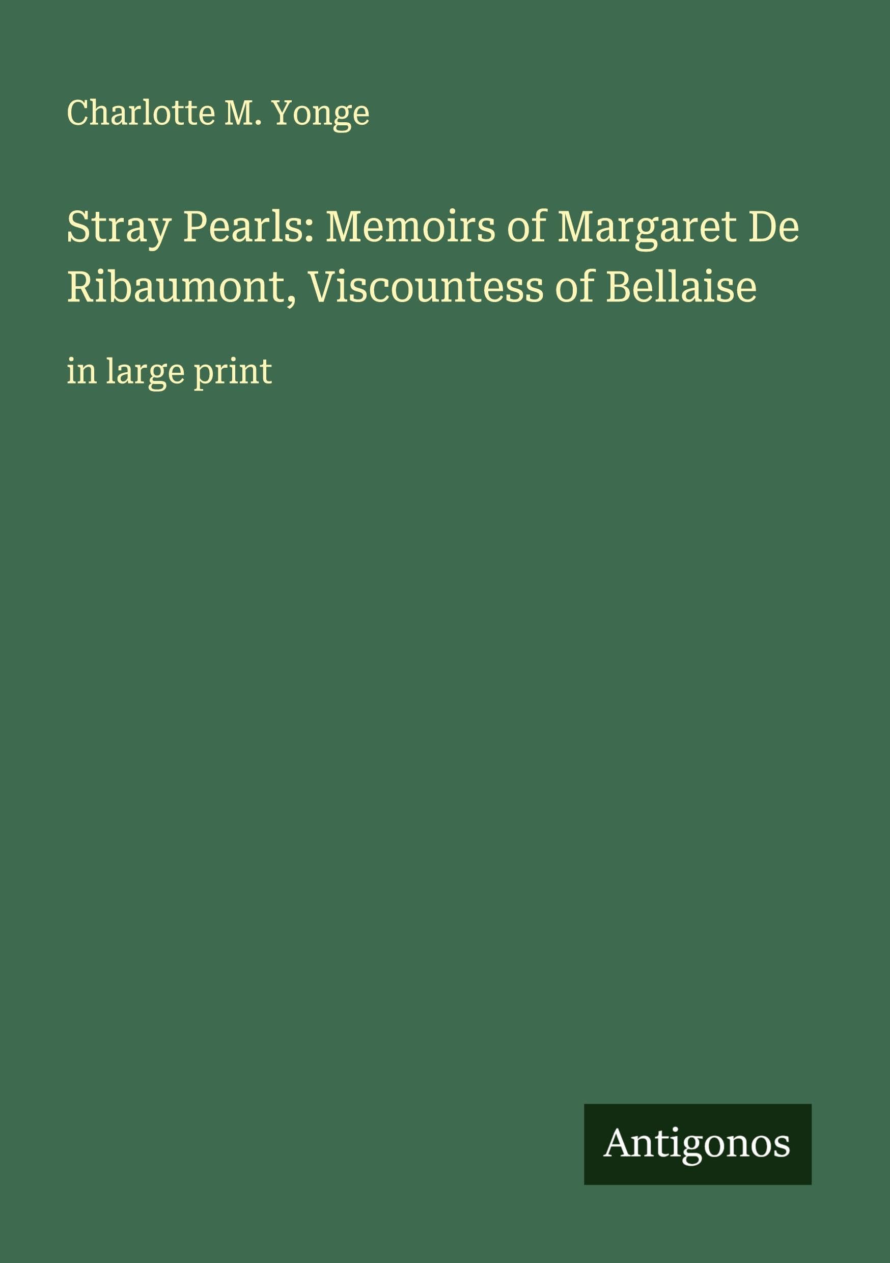 Stray Pearls: Memoirs of Margaret De Ribaumont, Viscountess of Bellaise Classics