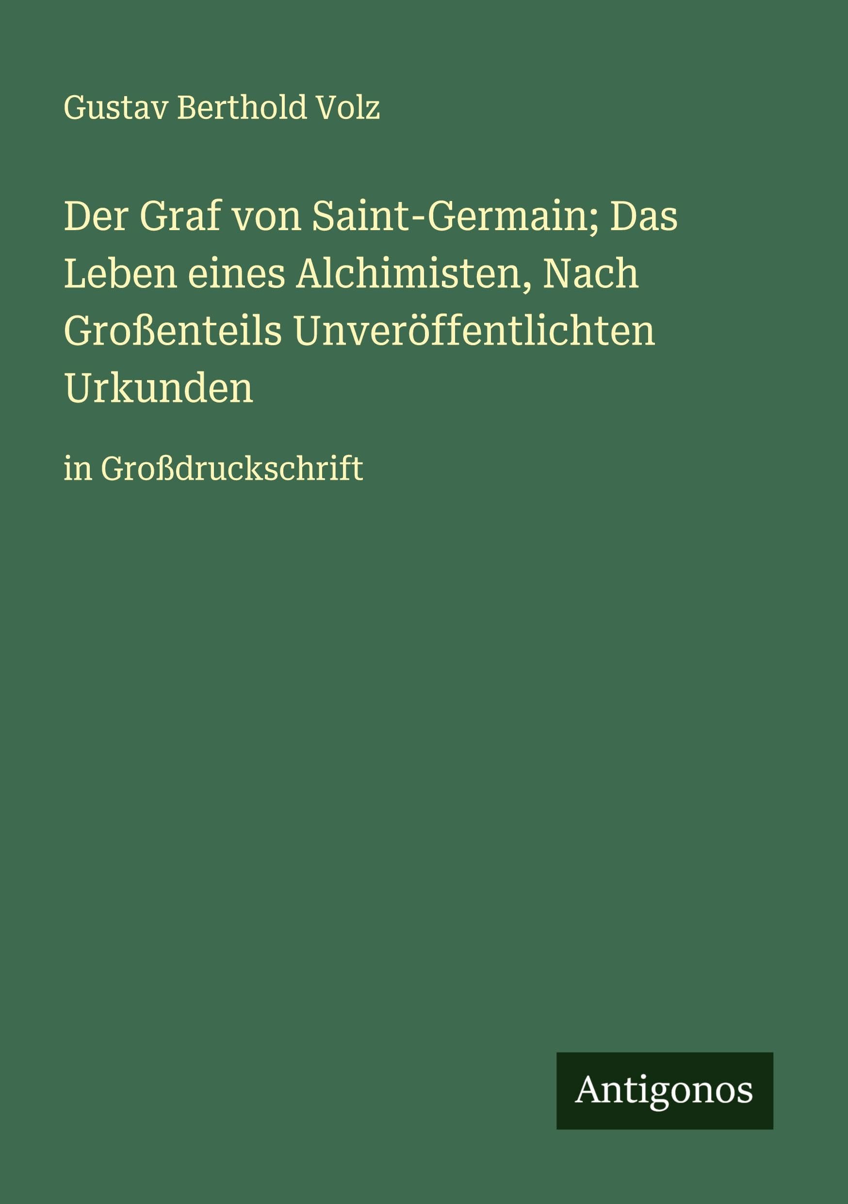 Der Graf von Saint-Germain; Das Leben eines Alchimisten, Nach Großenteils Unveröffentlichten Urkunden Classics