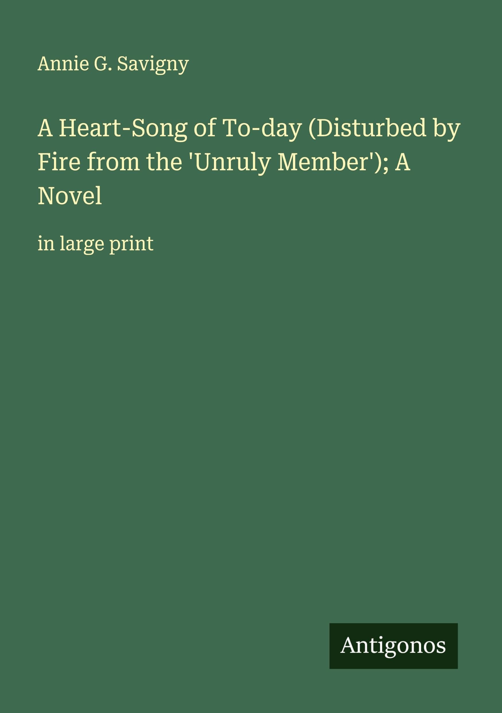 A Heart-Song of To-day (Disturbed by Fire from the 'Unruly Member'); A Novel Classics