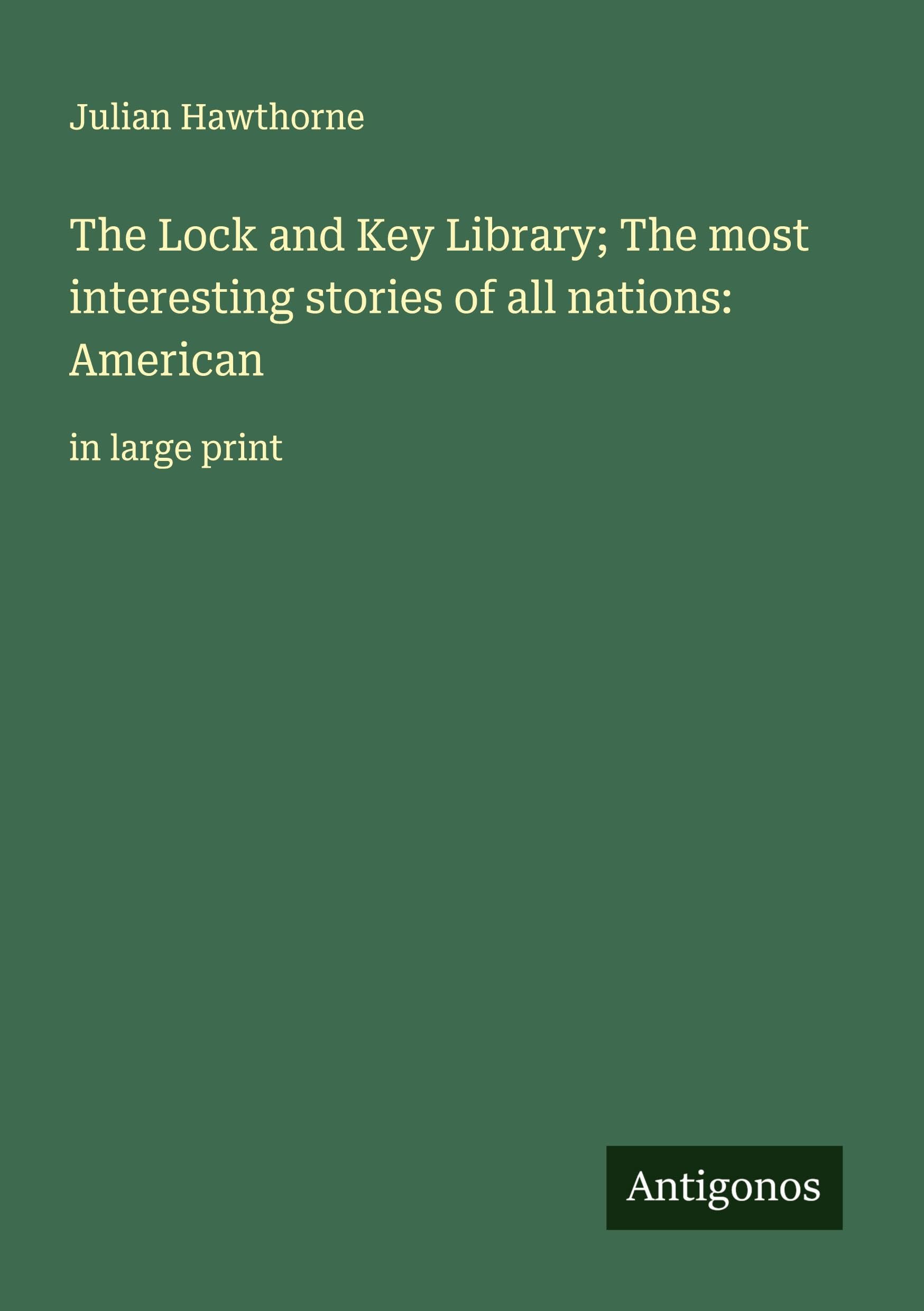 The Lock and Key Library; The most interesting stories of all nations: American Classics