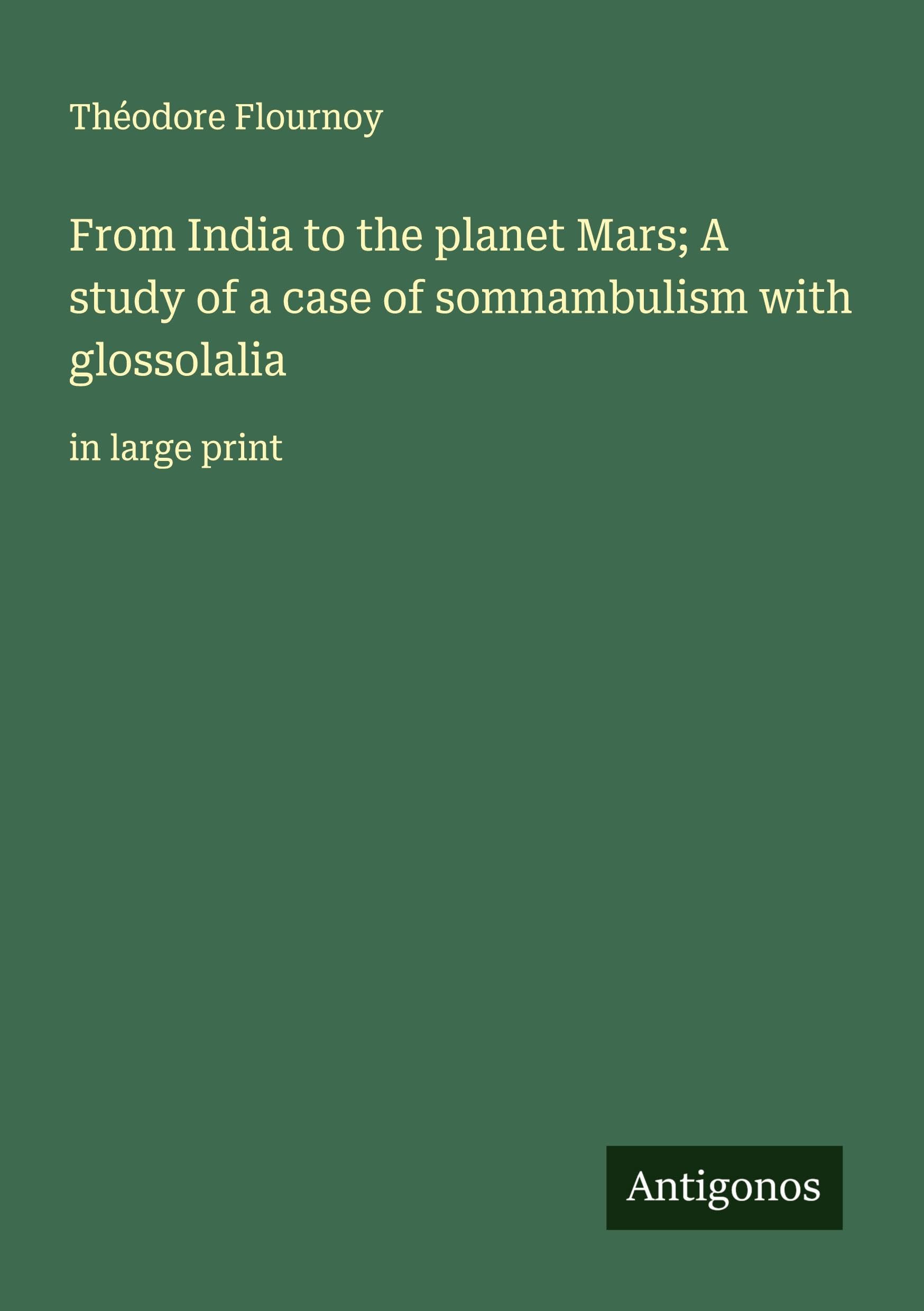 From India to the planet Mars; A study of a case of somnambulism with glossolalia Classics