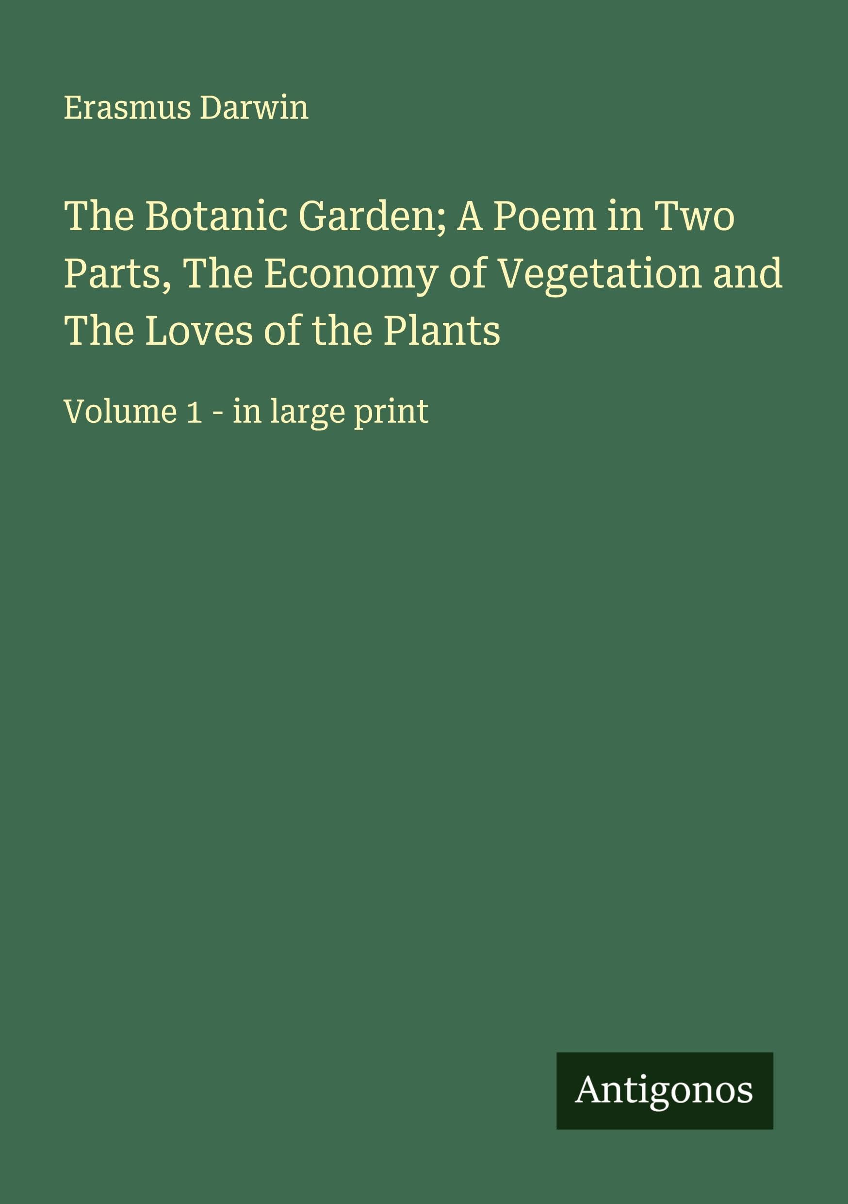 The Botanic Garden; A Poem in Two Parts, The Economy of Vegetation and The Loves of the Plants Classics