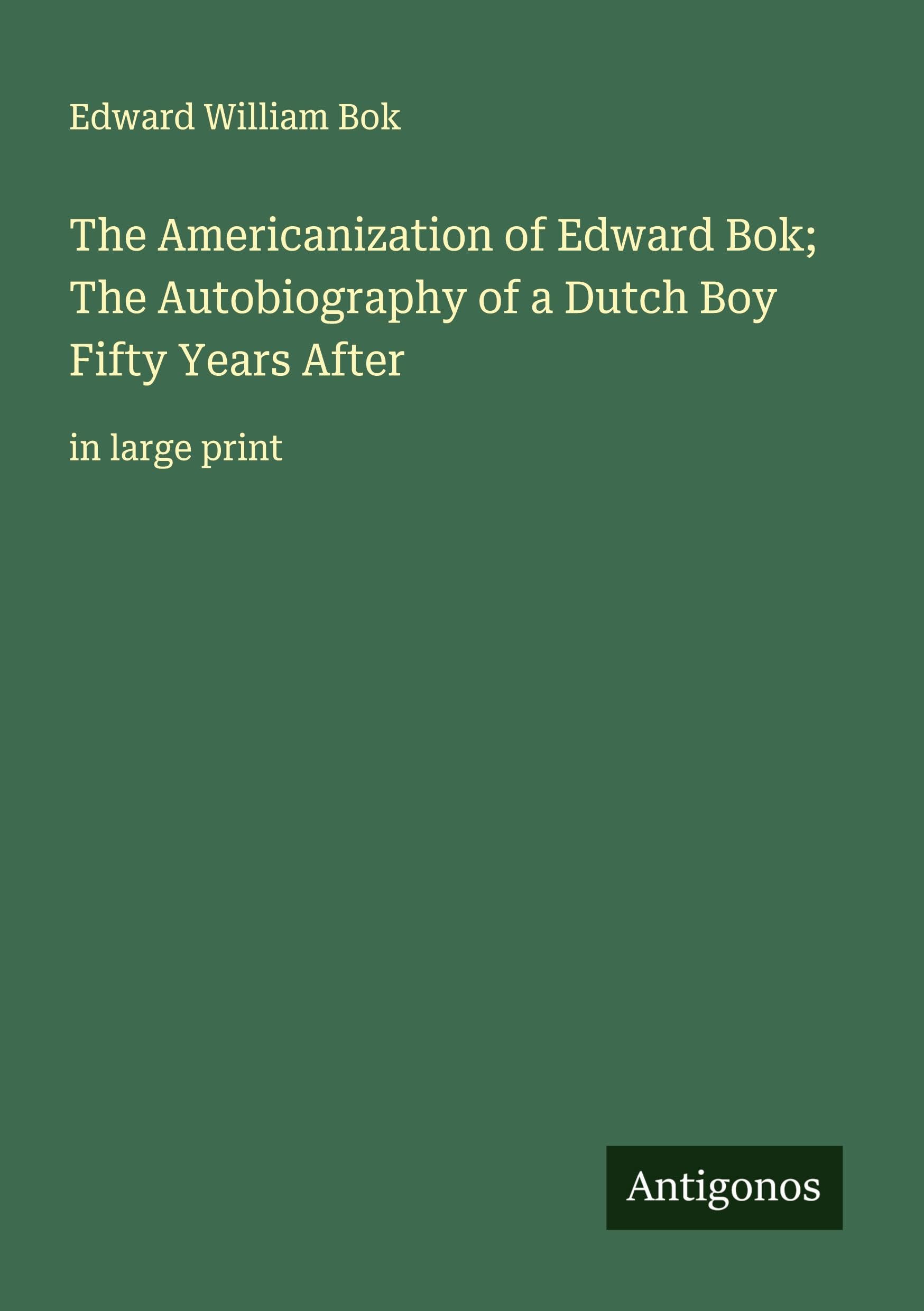 The Americanization of Edward Bok; The Autobiography of a Dutch Boy Fifty Years After Classics