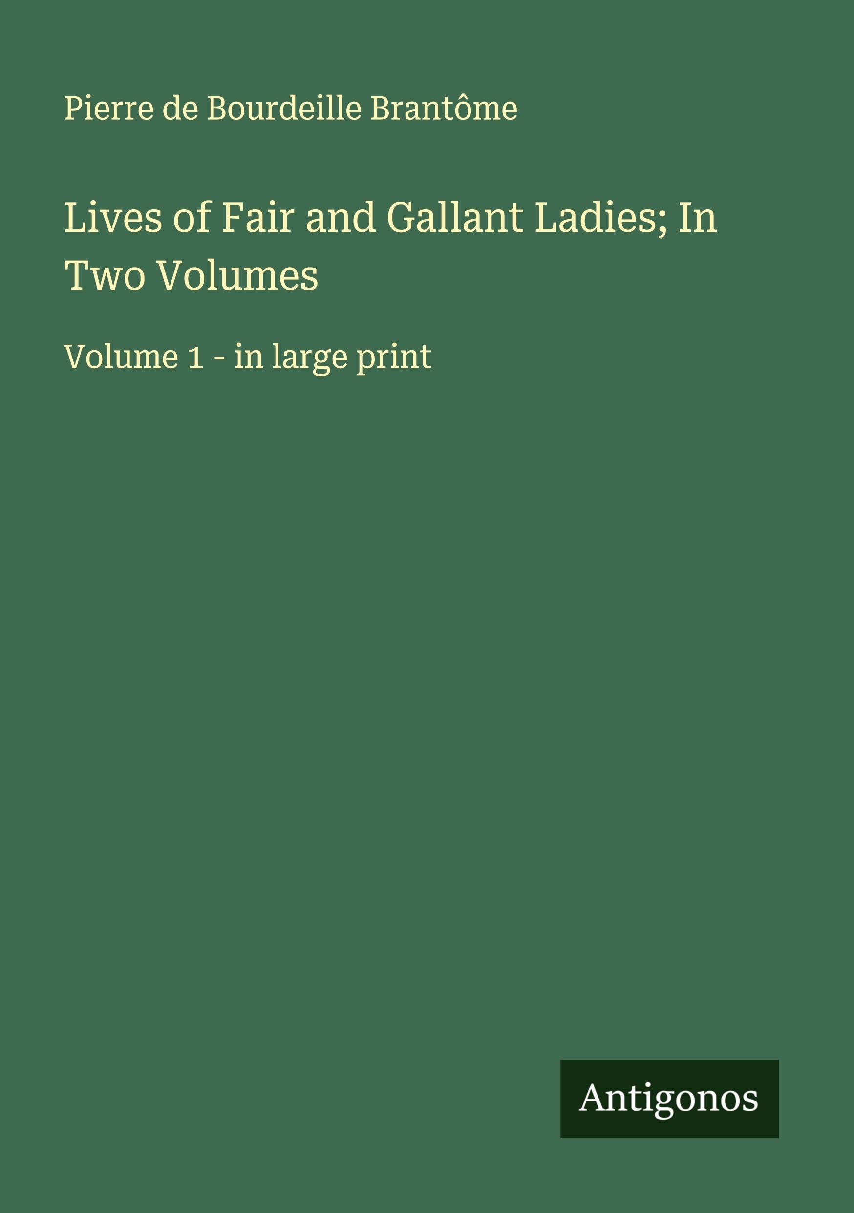Lives of Fair and Gallant Ladies; In Two Volumes Classics