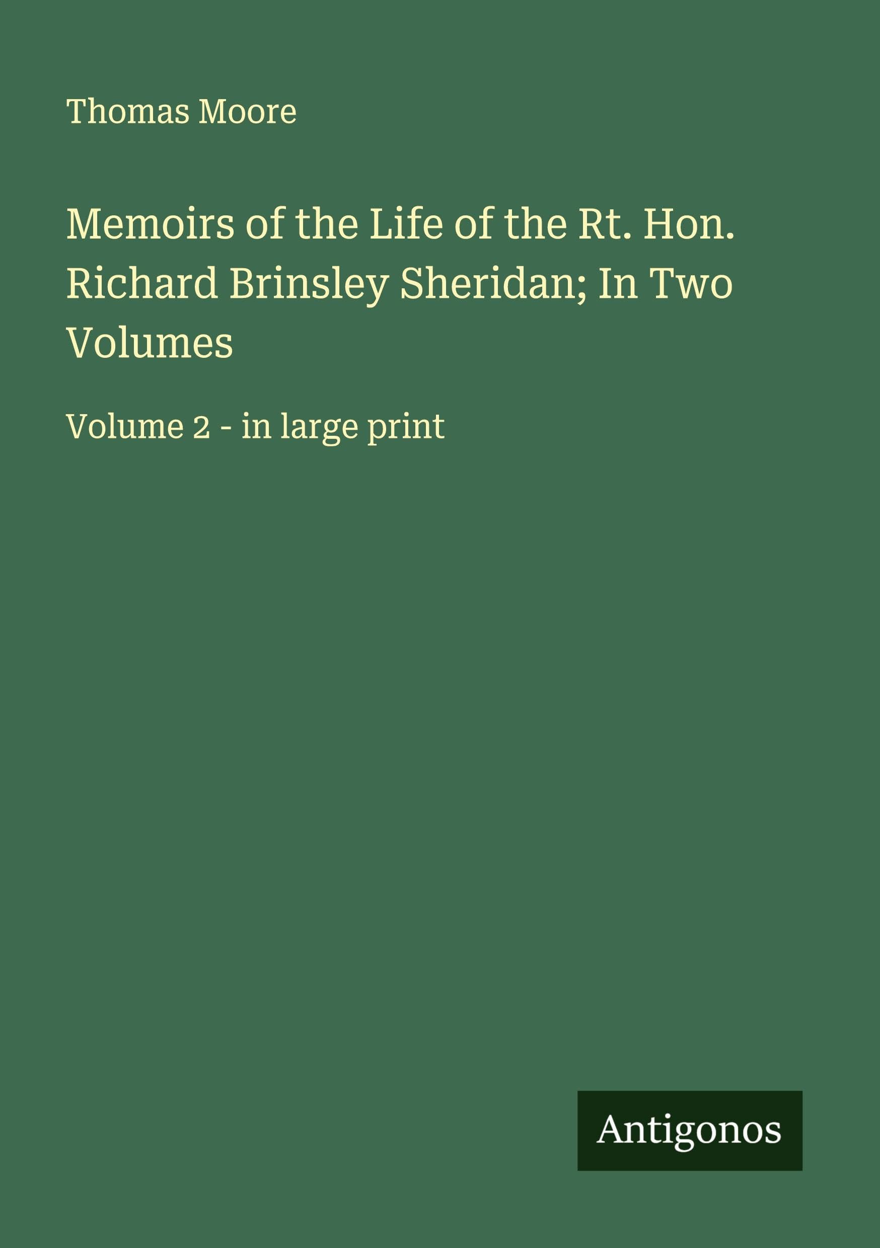 Memoirs of the Life of the Rt. Hon. Richard Brinsley Sheridan; In Two Volumes Classics