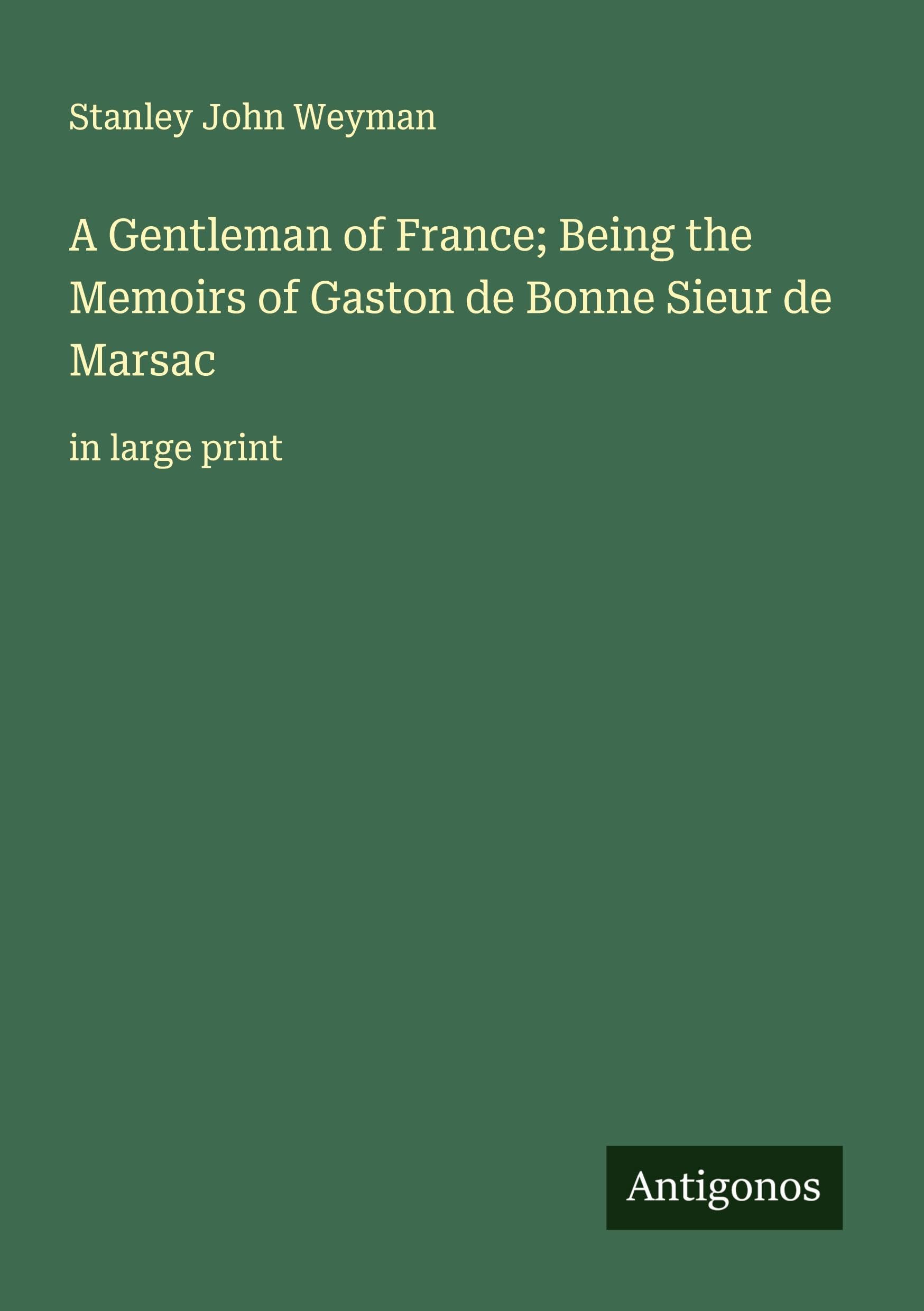 A Gentleman of France; Being the Memoirs of Gaston de Bonne Sieur de Marsac Classics
