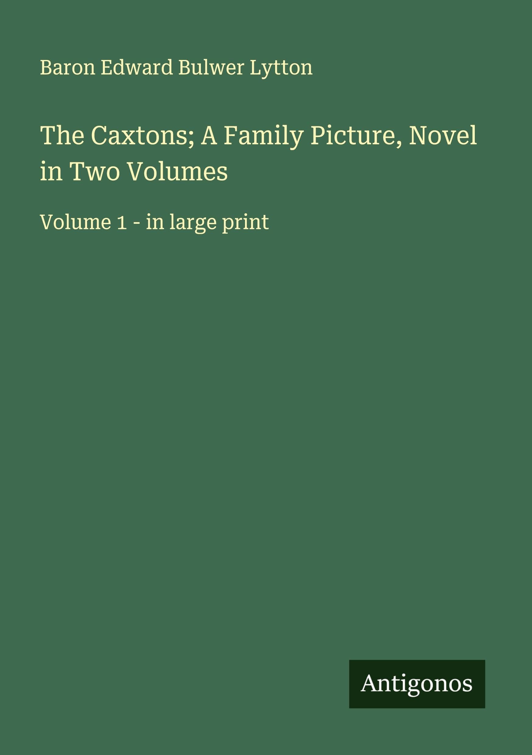 The Caxtons; A Family Picture, Novel in Two Volumes Classics