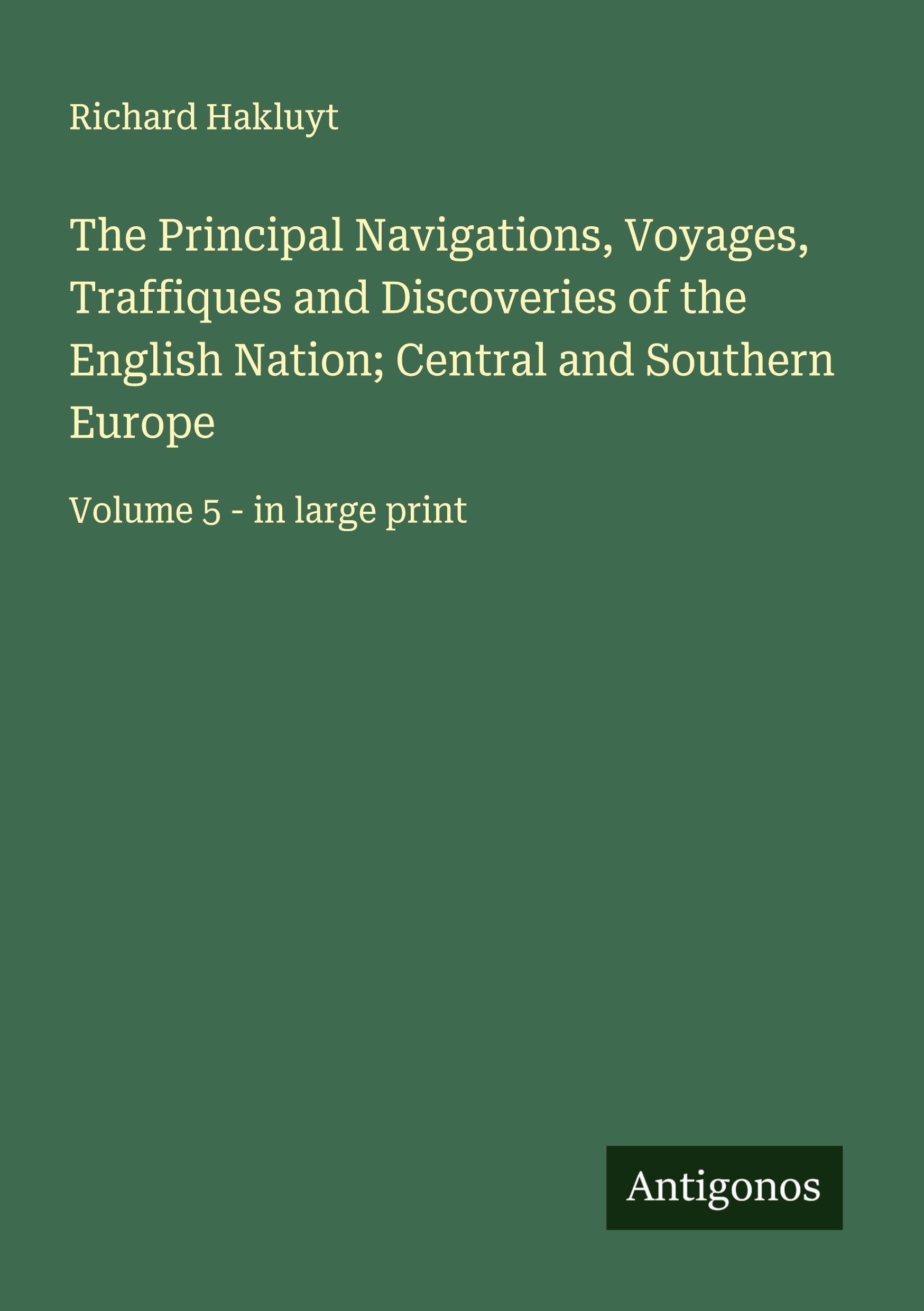 The Principal Navigations, Voyages, Traffiques and Discoveries of the English Nation; Central and Southern Europe Classics