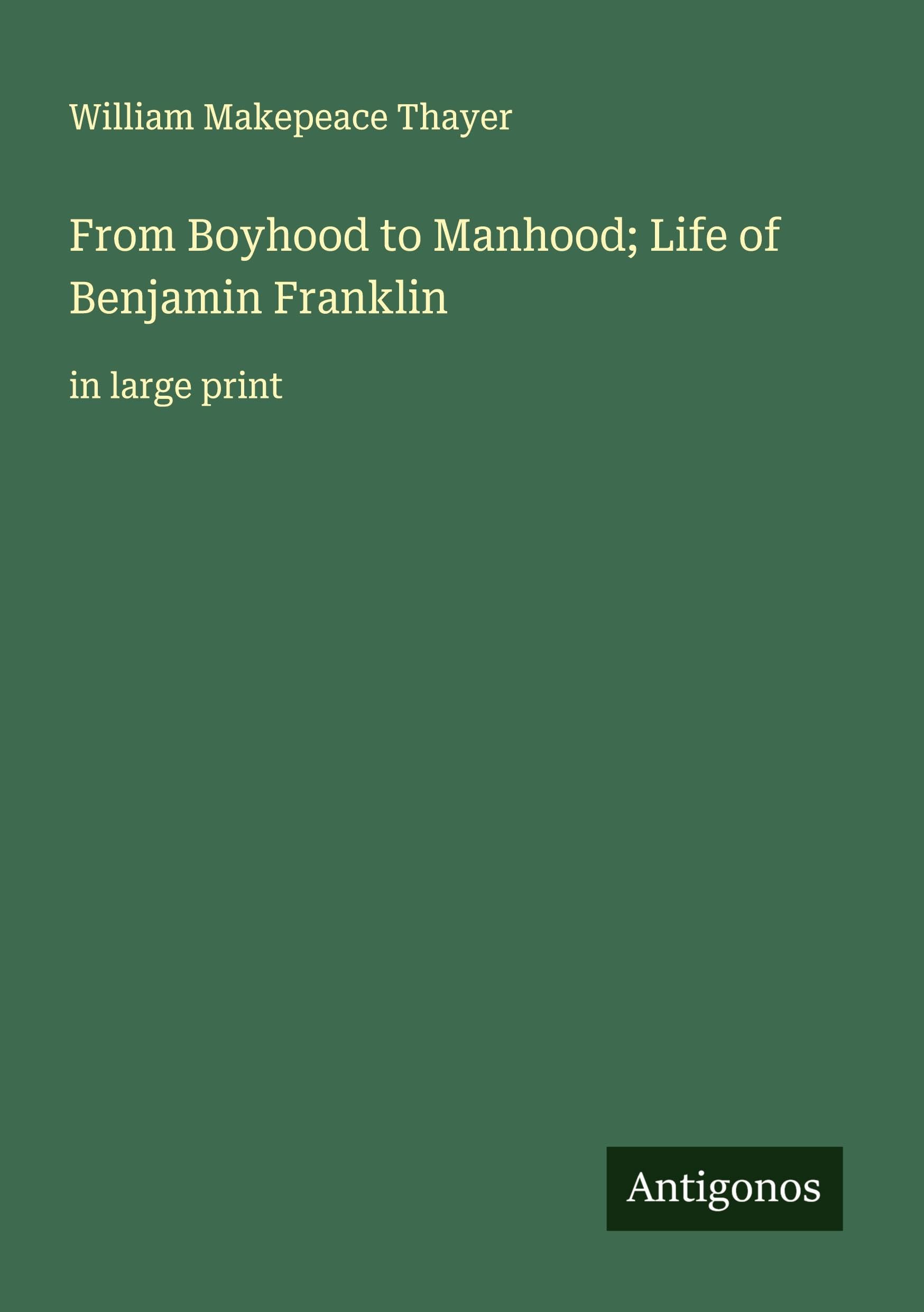 From Boyhood to Manhood; Life of Benjamin Franklin Classics