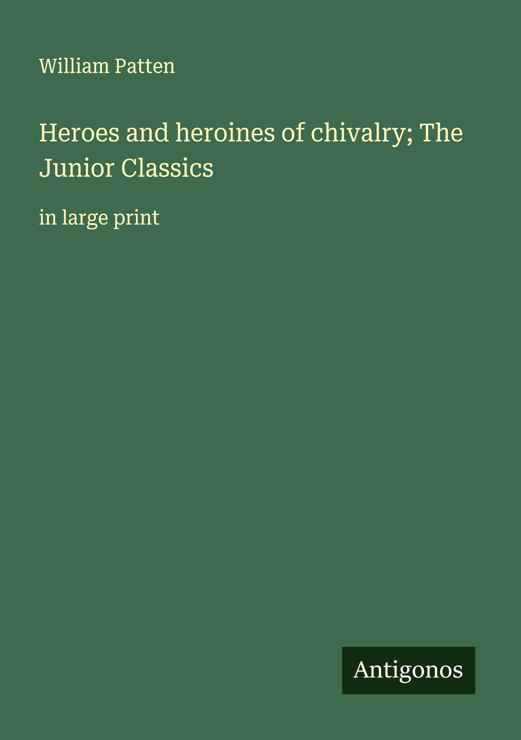 Heroes and heroines of chivalry; The Junior Classics Classics