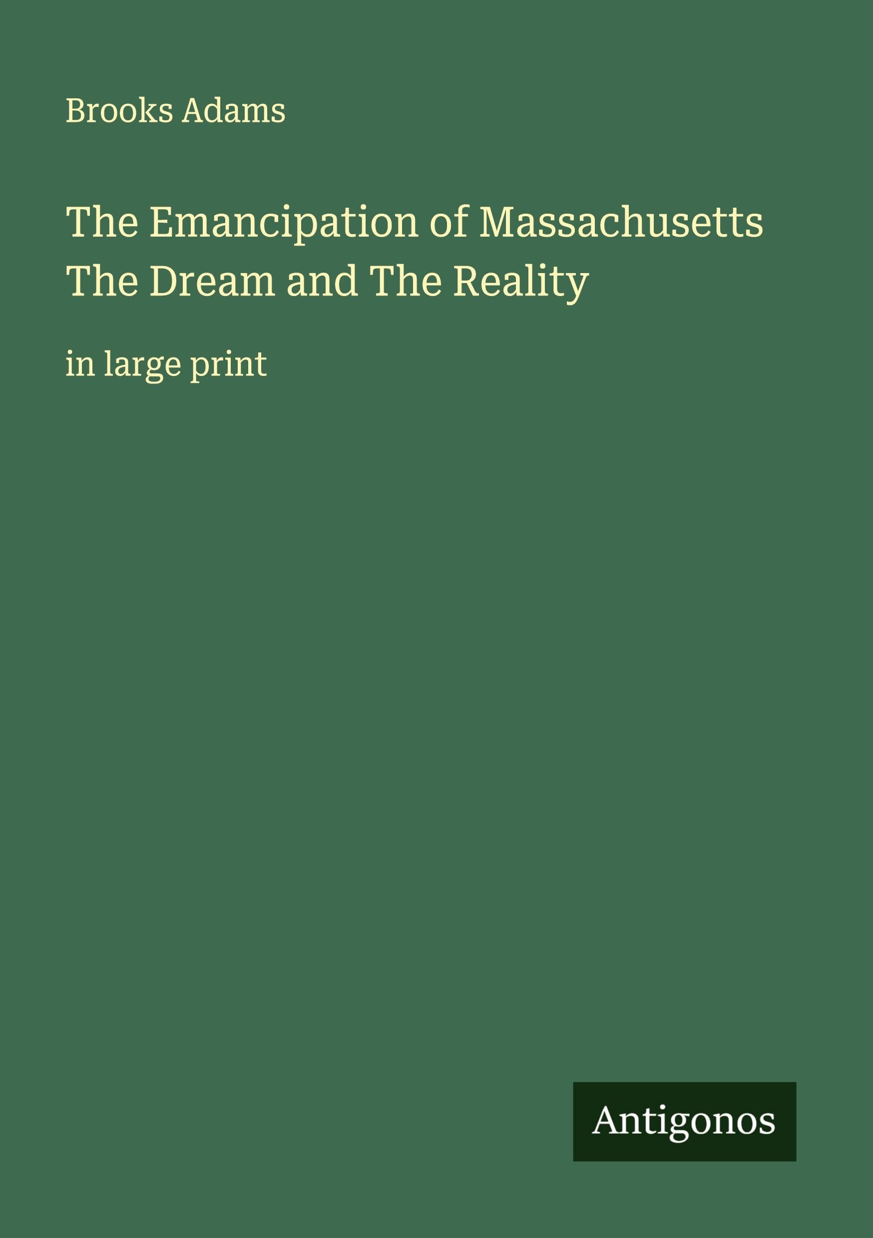 The Emancipation of Massachusetts The Dream and The Reality Classics