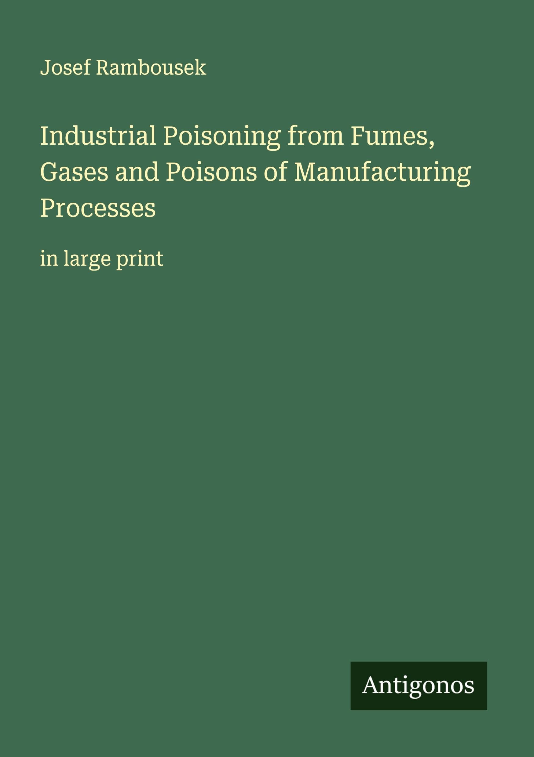 Industrial Poisoning from Fumes, Gases and Poisons of Manufacturing Processes Classics
