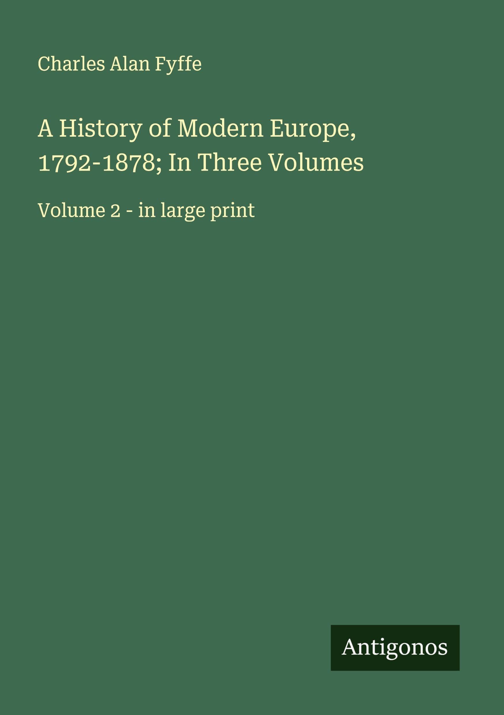 A History of Modern Europe, 1792-1878; In Three Volumes Classics