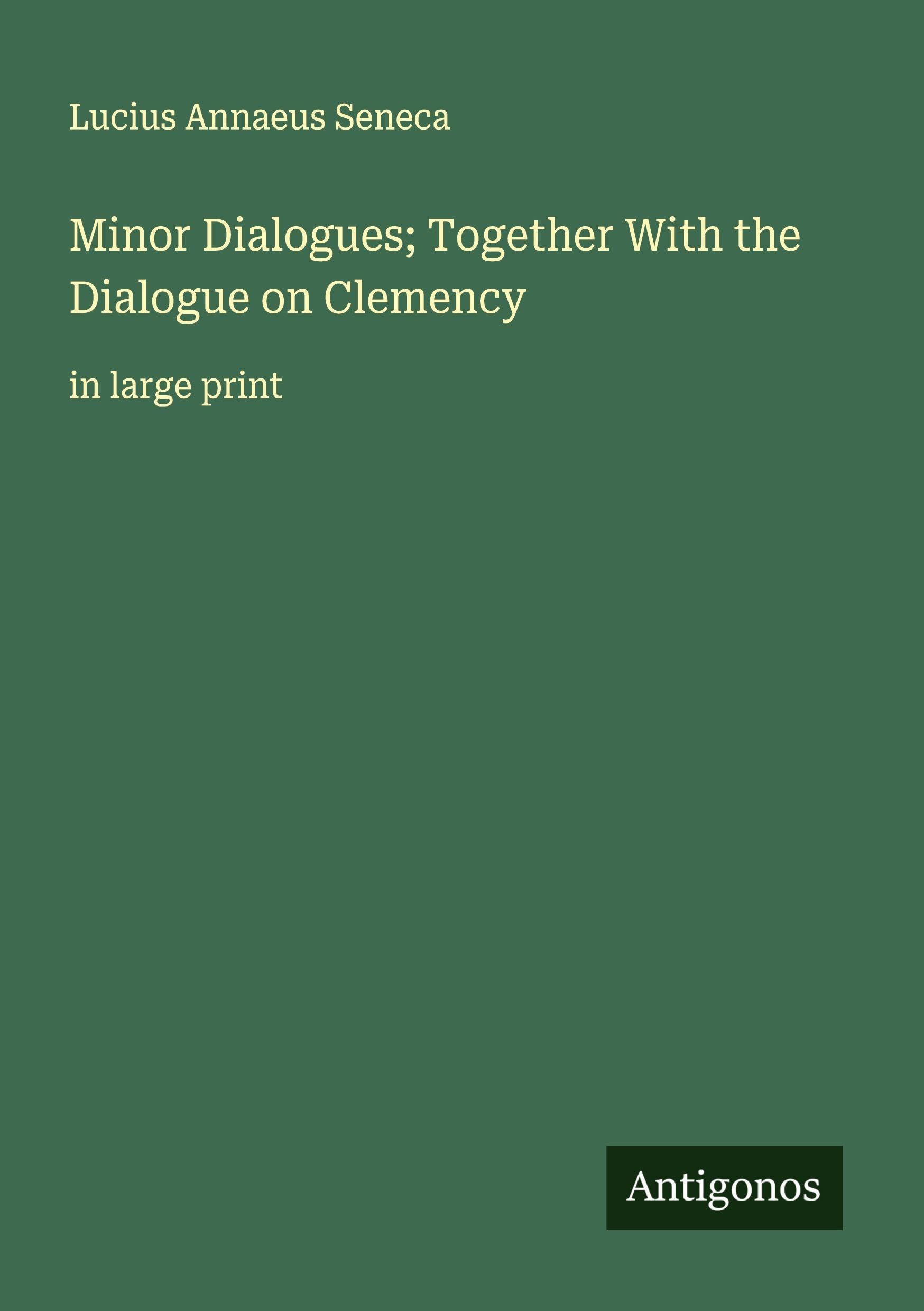Minor Dialogues; Together With the Dialogue on Clemency Classics