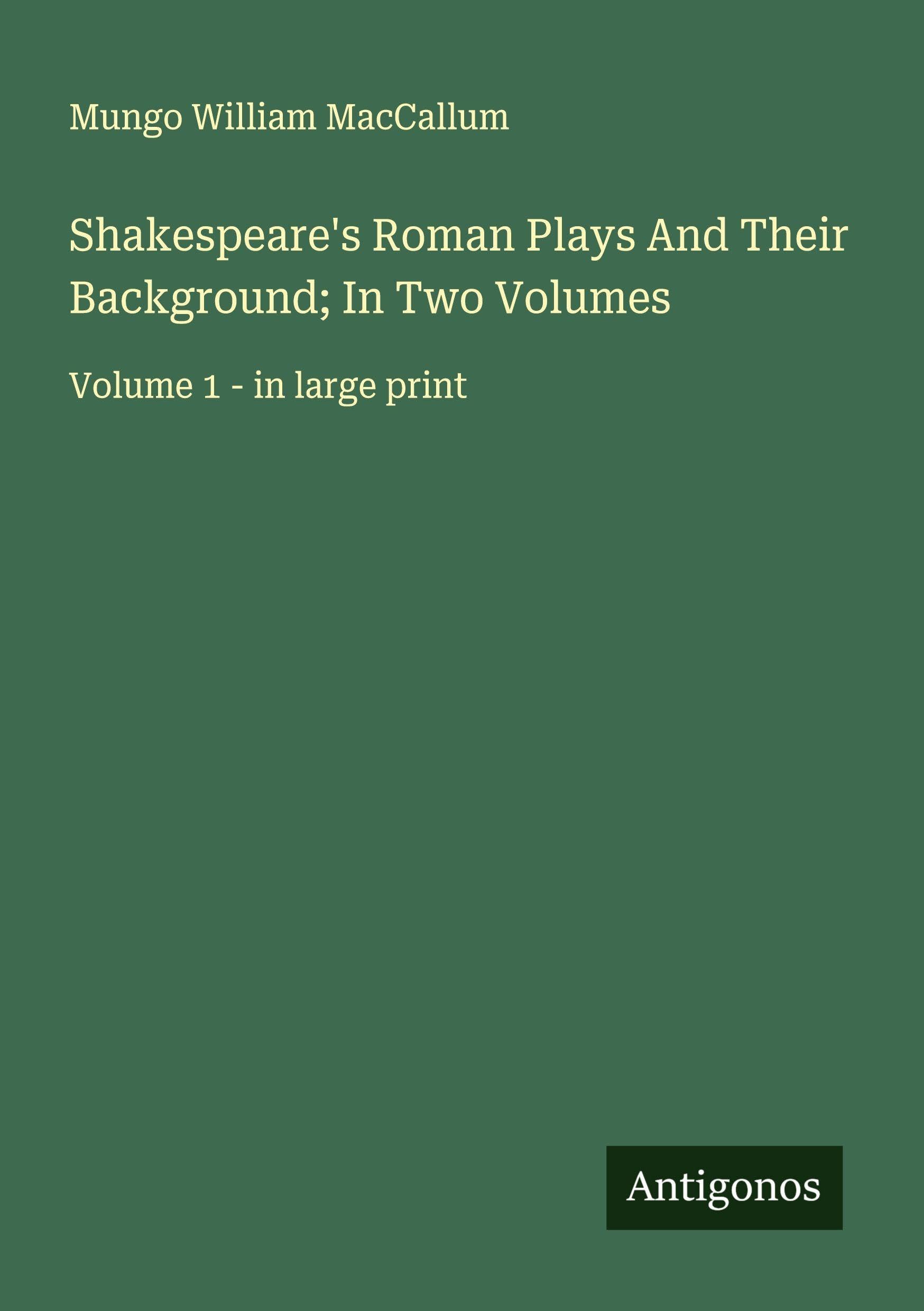 Shakespeare's Roman Plays And Their Background; In Two Volumes Classics