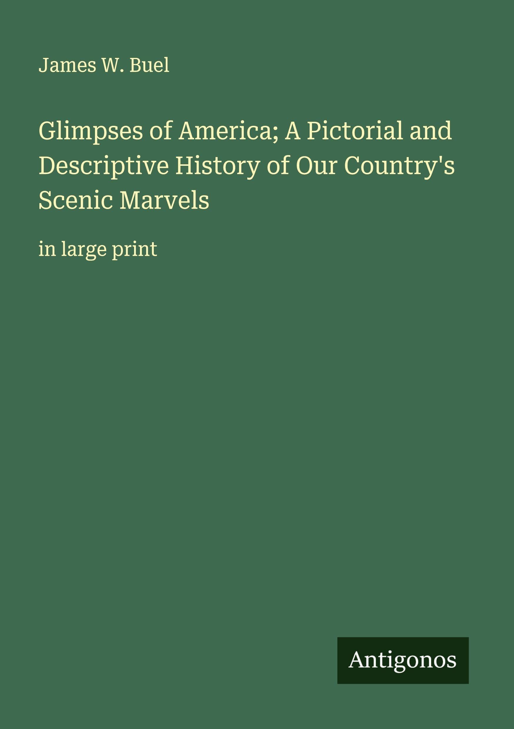 Glimpses of America; A Pictorial and Descriptive History of Our Country's Scenic Marvels Classics