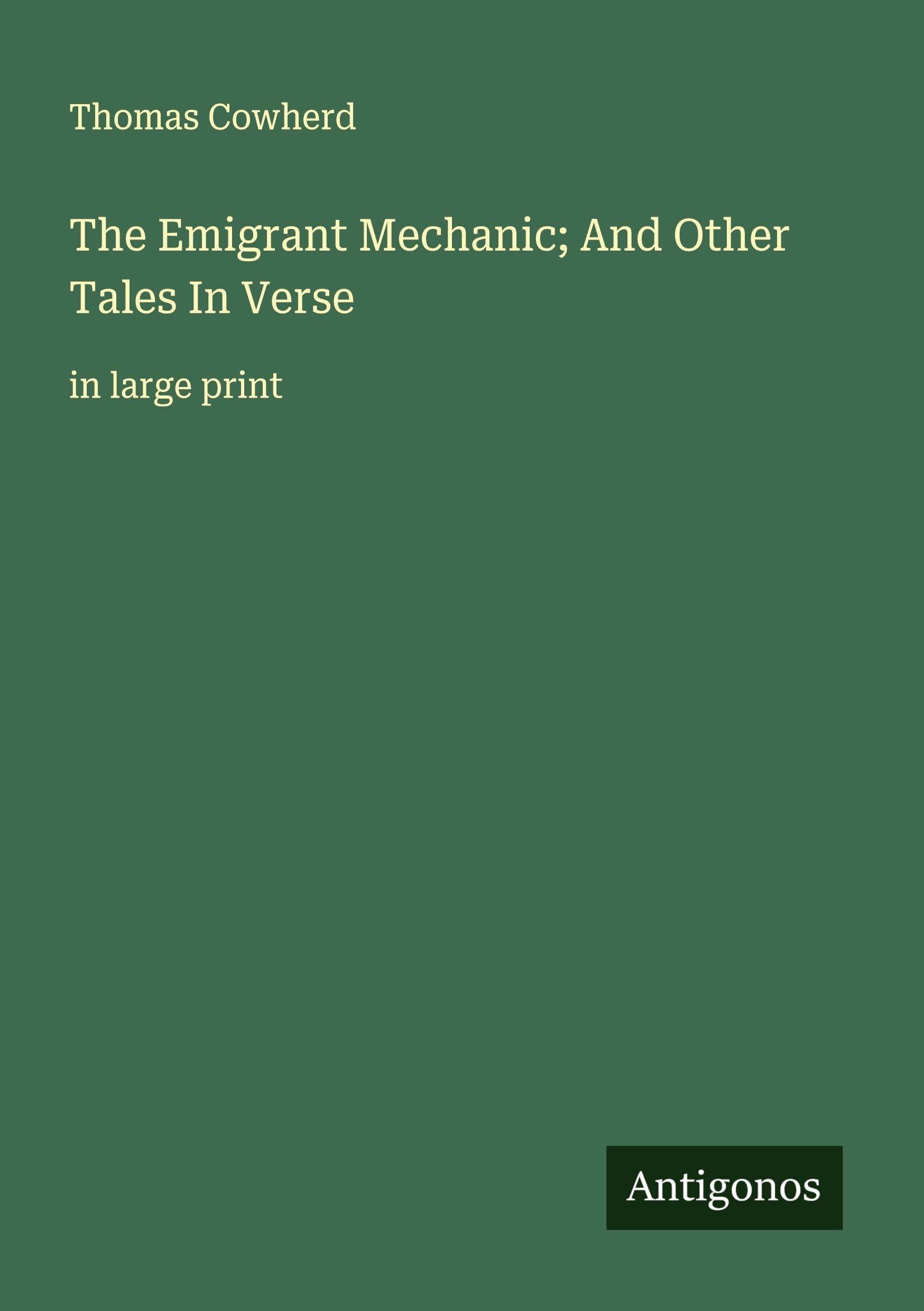 The Emigrant Mechanic; And Other Tales In Verse Classics