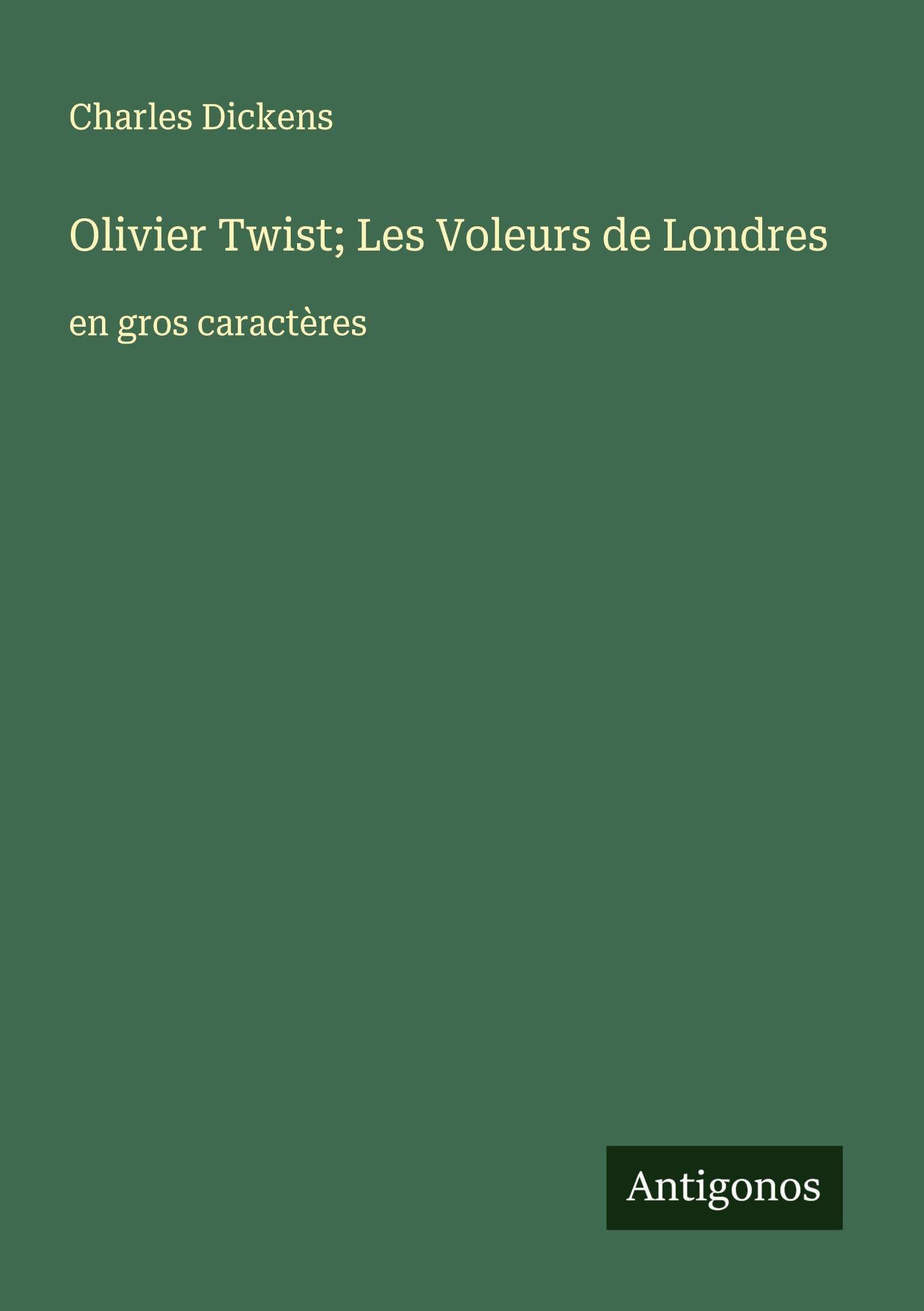 Olivier Twist; Les Voleurs de Londres: en gros caractères Classics