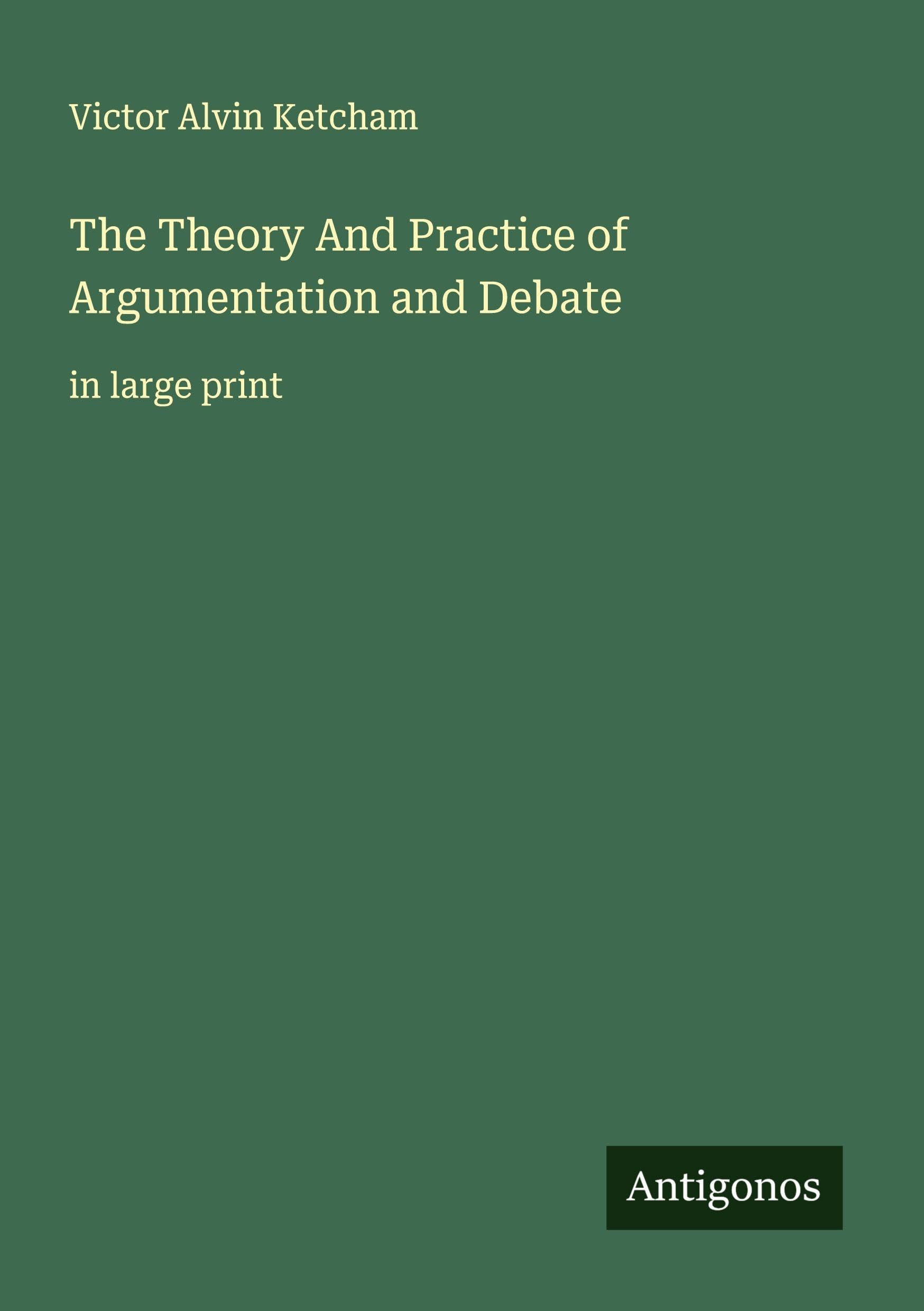 The Theory And Practice of Argumentation and Debate Classics