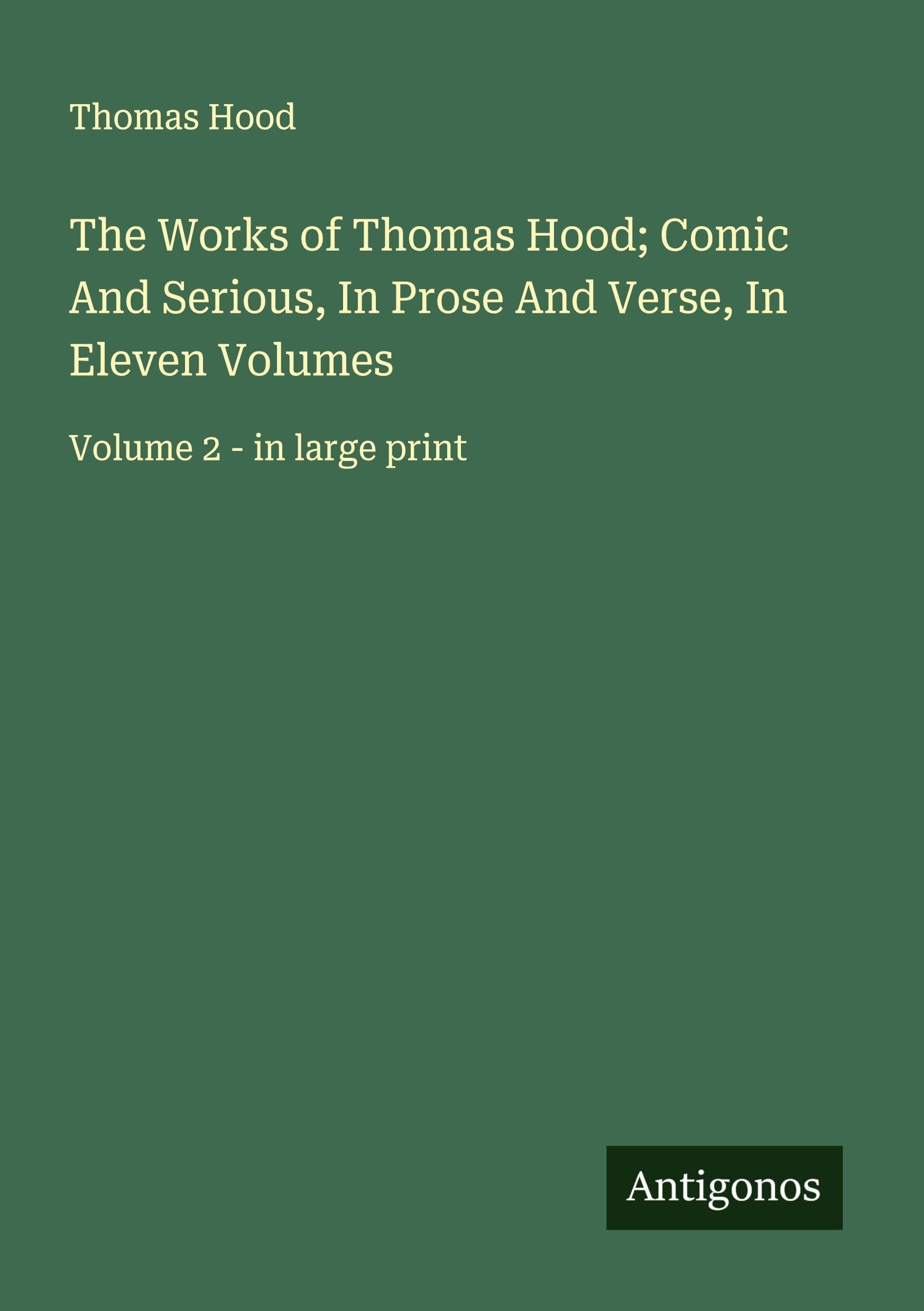 The Works of Thomas Hood; Comic And Serious, In Prose And Verse, In Eleven Volumes Classics