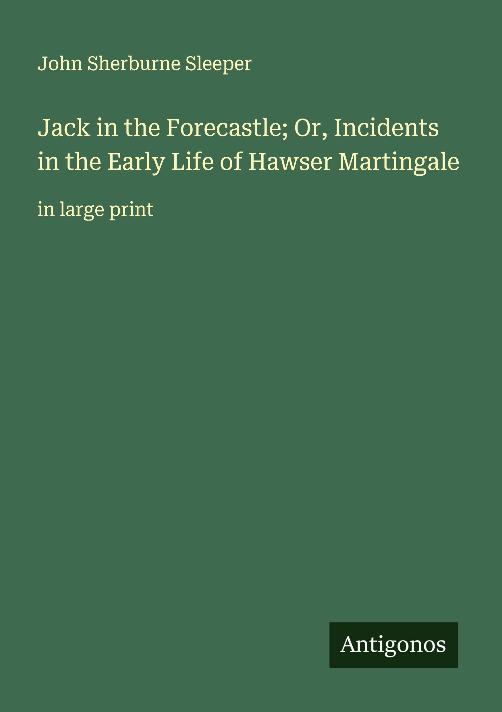 Jack in the Forecastle; Or, Incidents in the Early Life of Hawser Martingale Classics