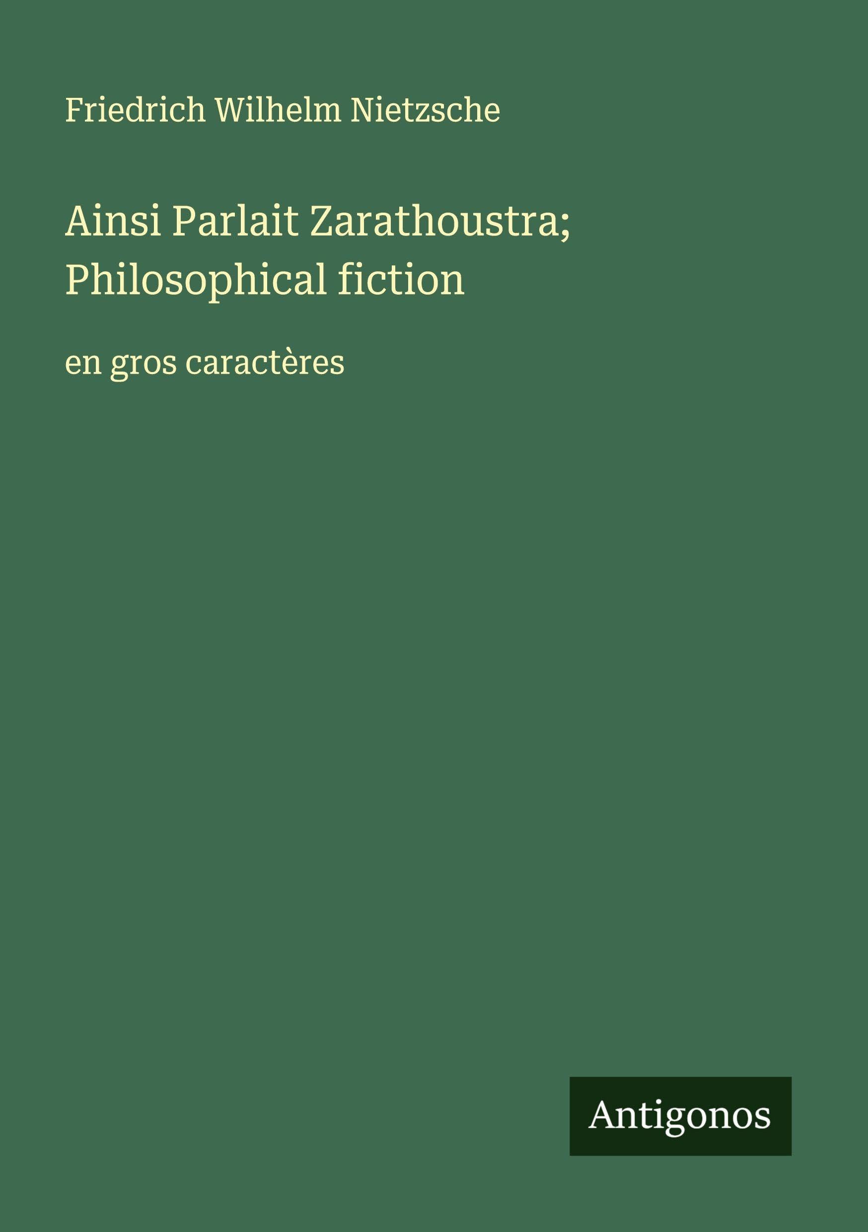 Ainsi Parlait Zarathoustra; Philosophical fiction: en gros caractères Classics