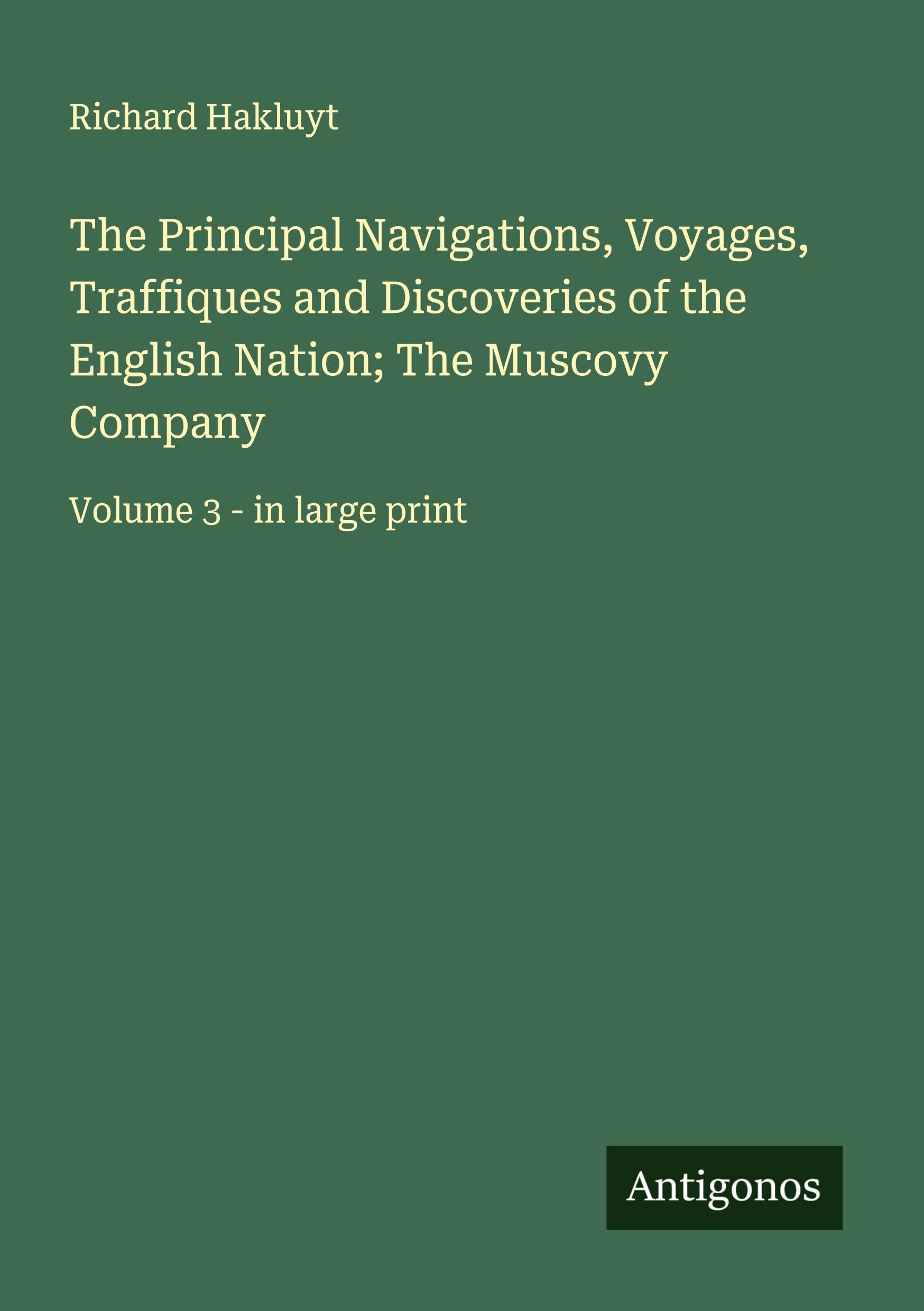 The Principal Navigations, Voyages, Traffiques and Discoveries of the English Nation; The Muscovy Company Classics